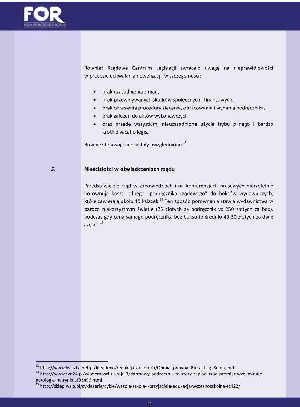 vacatio legis. Również te uwagi nie zostały uwzględnione. 13 5.