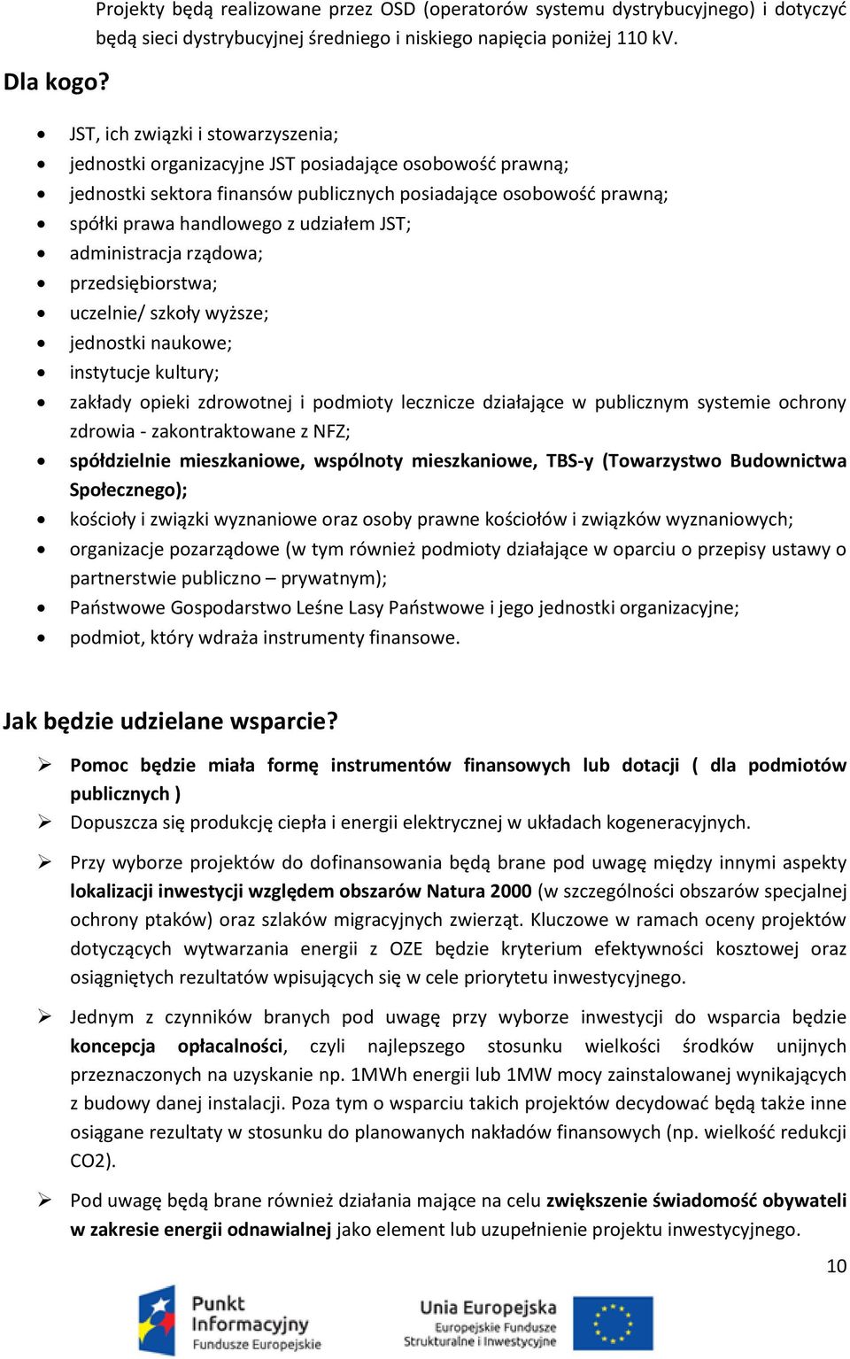 JST; administracja rządowa; przedsiębiorstwa; uczelnie/ szkoły wyższe; jednostki naukowe; instytucje kultury; zakłady opieki zdrowotnej i podmioty lecznicze działające w publicznym systemie ochrony