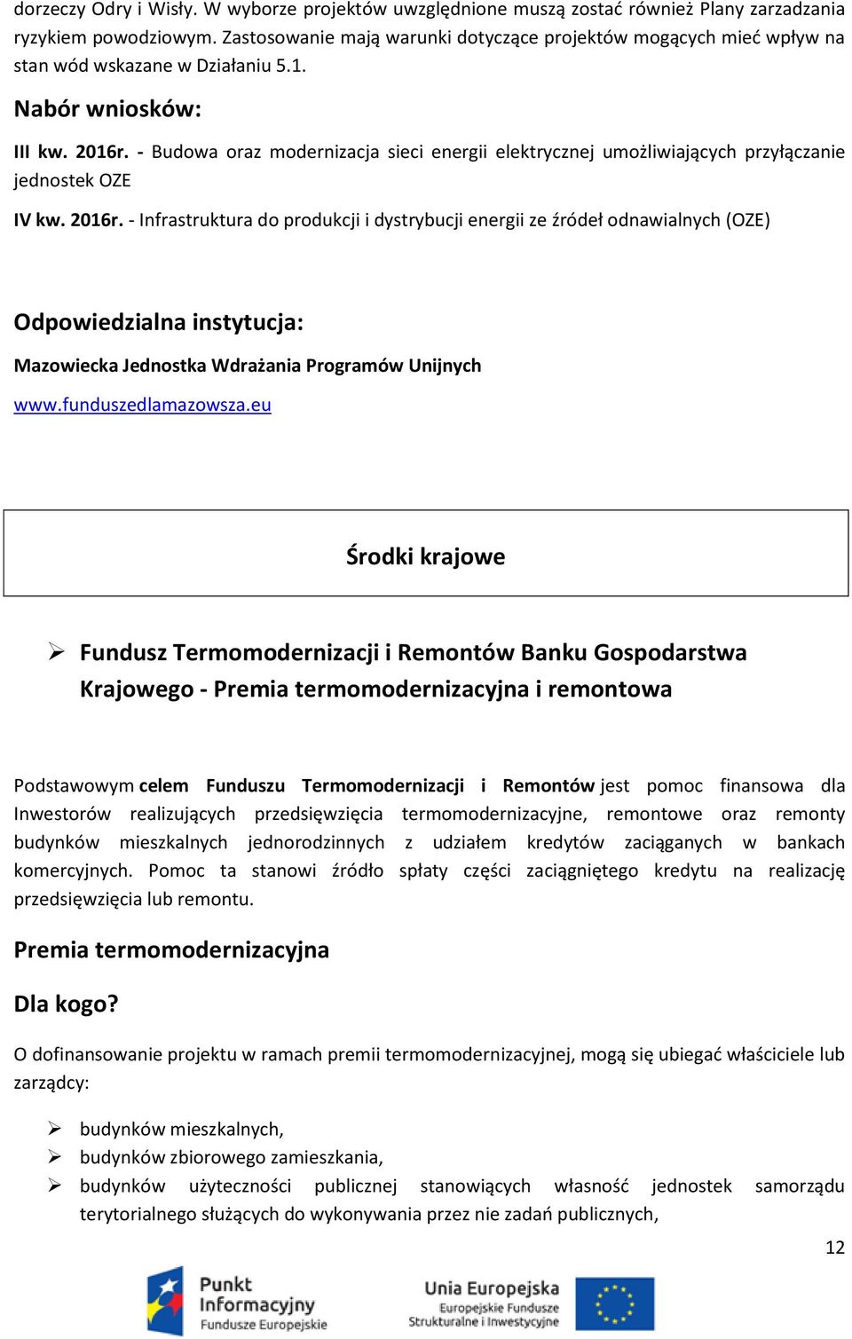 - Budowa oraz modernizacja sieci energii elektrycznej umożliwiających przyłączanie jednostek OZE IV kw. 2016r.