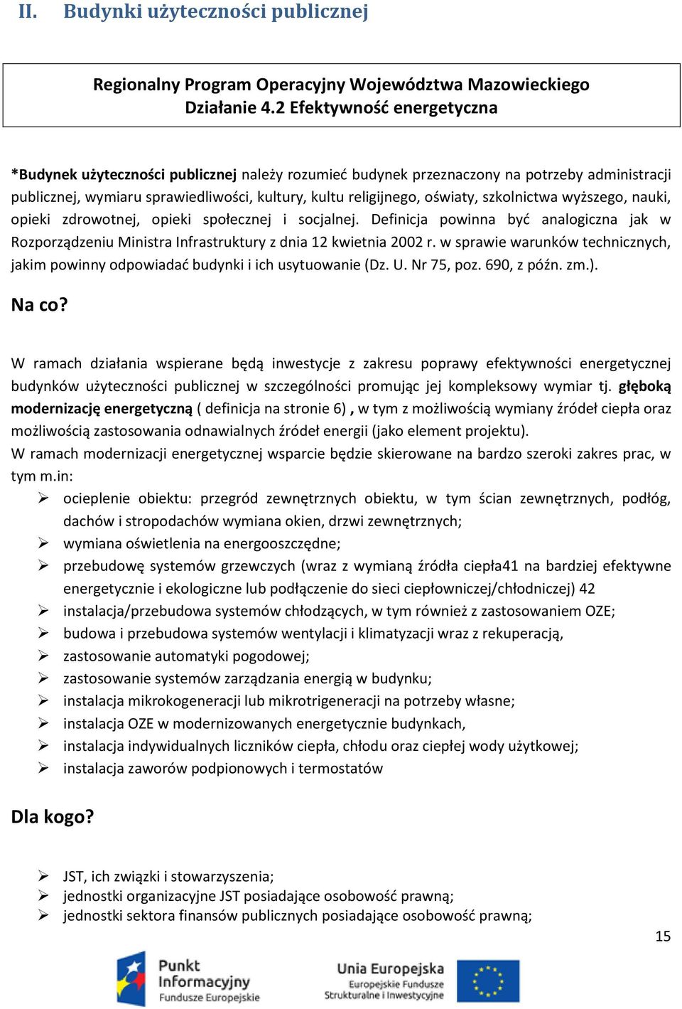 szkolnictwa wyższego, nauki, opieki zdrowotnej, opieki społecznej i socjalnej. Definicja powinna byd analogiczna jak w Rozporządzeniu Ministra Infrastruktury z dnia 12 kwietnia 2002 r.