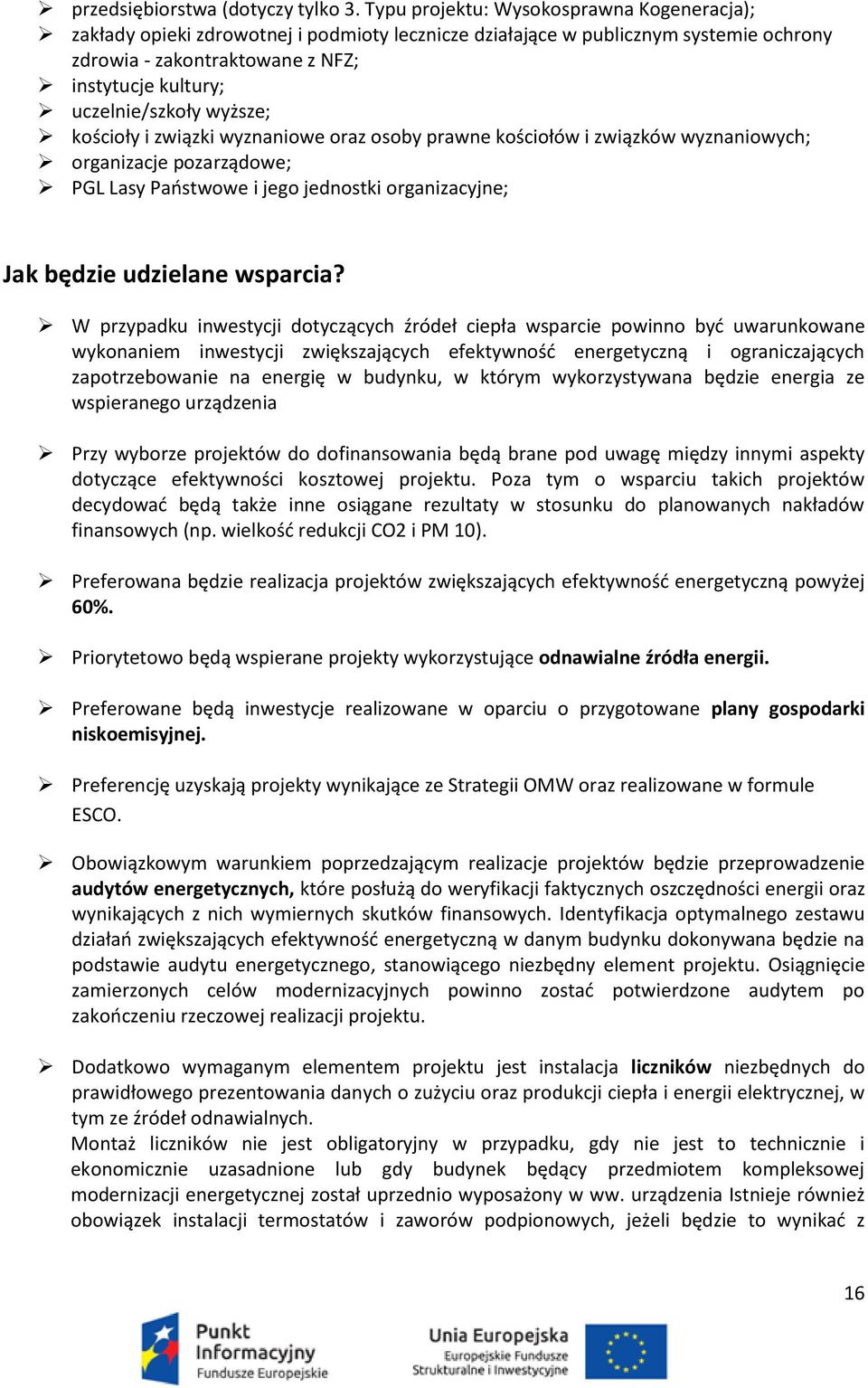 wyższe; kościoły i związki wyznaniowe oraz osoby prawne kościołów i związków wyznaniowych; organizacje pozarządowe; PGL Lasy Paostwowe i jego jednostki organizacyjne; Jak będzie udzielane wsparcia?