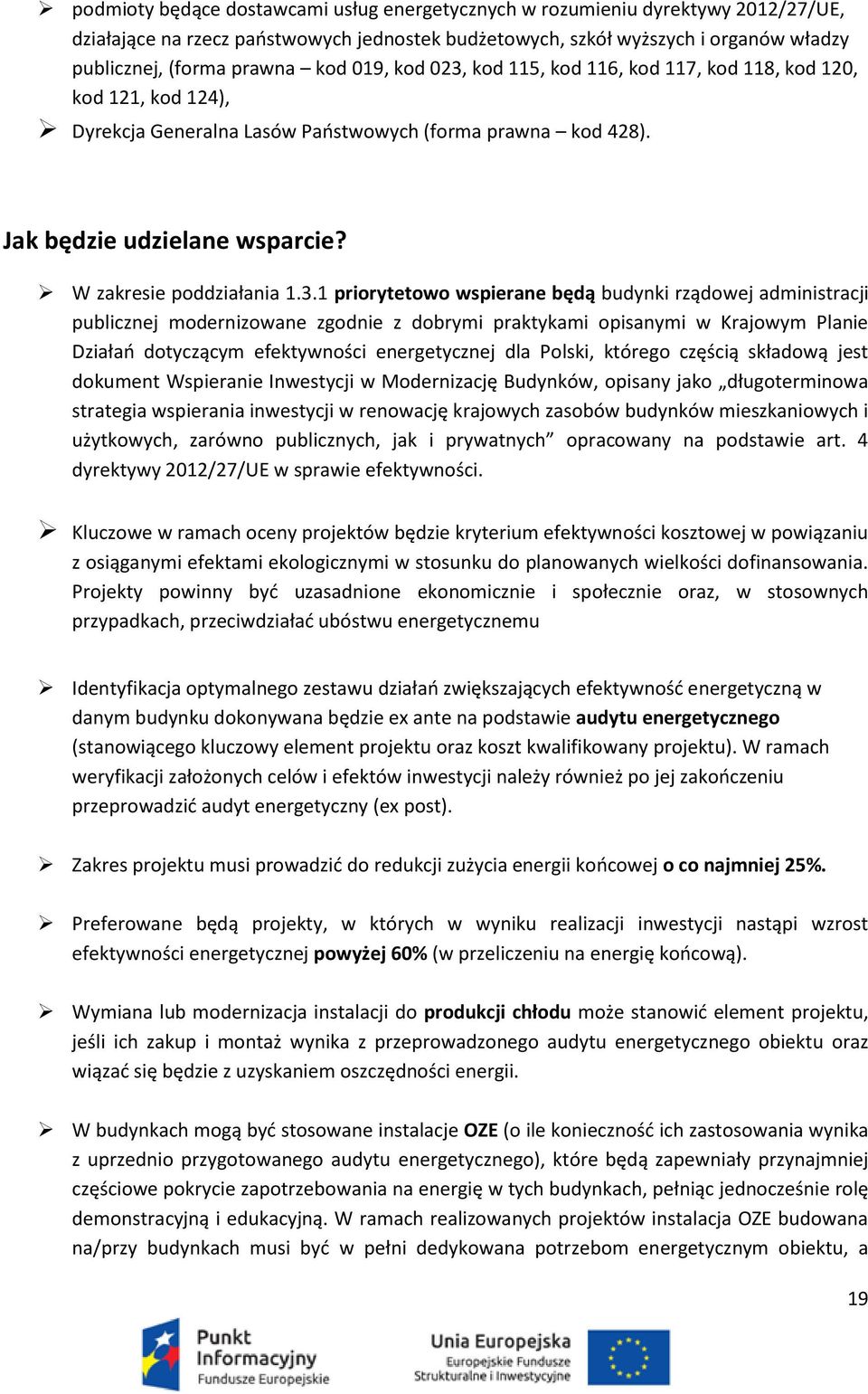kod 115, kod 116, kod 117, kod 118, kod 120, kod 121, kod 124), Dyrekcja Generalna Lasów Paostwowych (forma prawna kod 428). Jak będzie udzielane wsparcie? W zakresie poddziałania 1.3.
