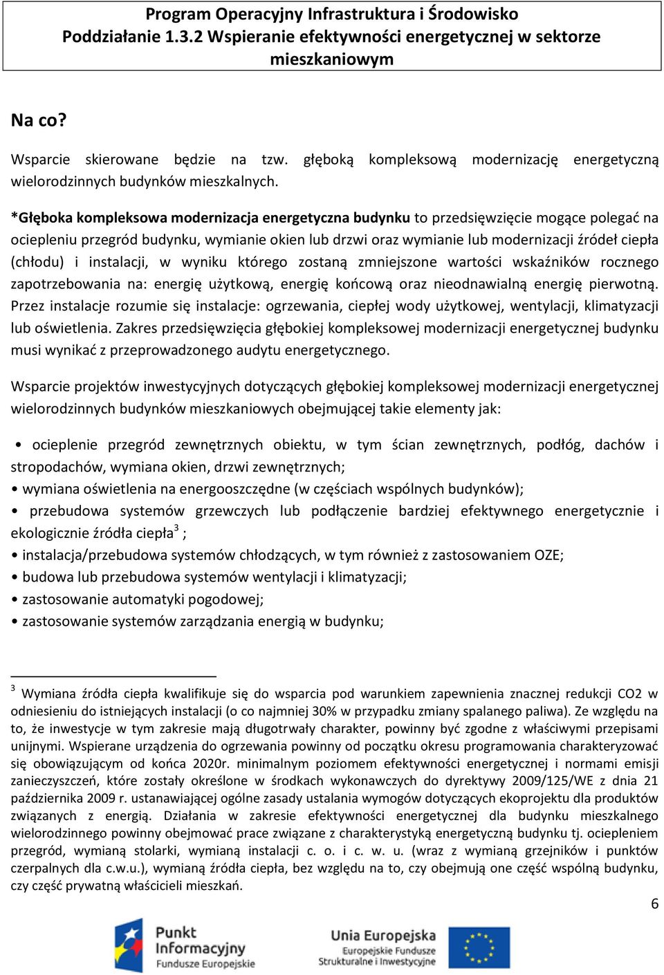 *Głęboka kompleksowa modernizacja energetyczna budynku to przedsięwzięcie mogące polegad na ociepleniu przegród budynku, wymianie okien lub drzwi oraz wymianie lub modernizacji źródeł ciepła (chłodu)