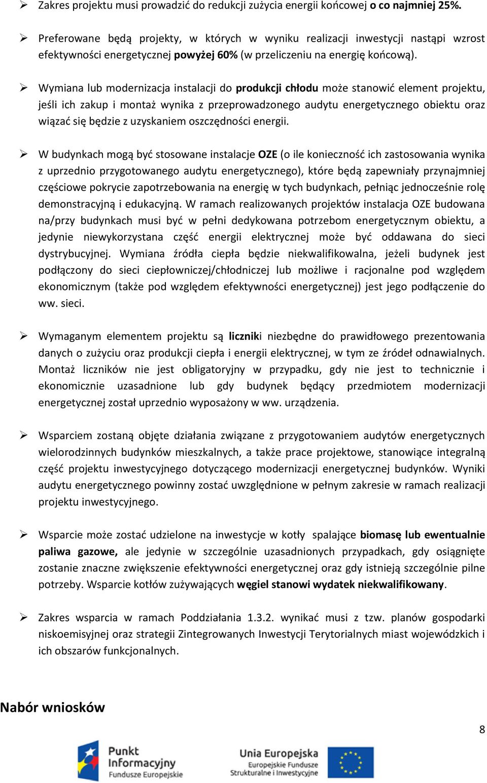 Wymiana lub modernizacja instalacji do produkcji chłodu może stanowid element projektu, jeśli ich zakup i montaż wynika z przeprowadzonego audytu energetycznego obiektu oraz wiązad się będzie z
