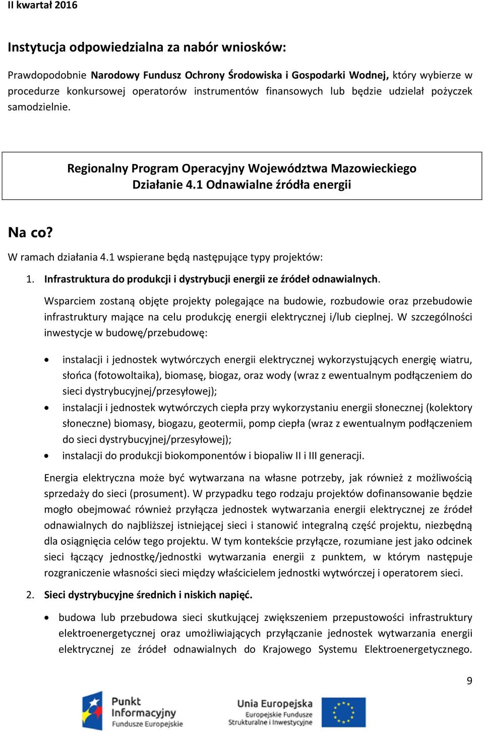 1 wspierane będą następujące typy projektów: 1. Infrastruktura do produkcji i dystrybucji energii ze źródeł odnawialnych.