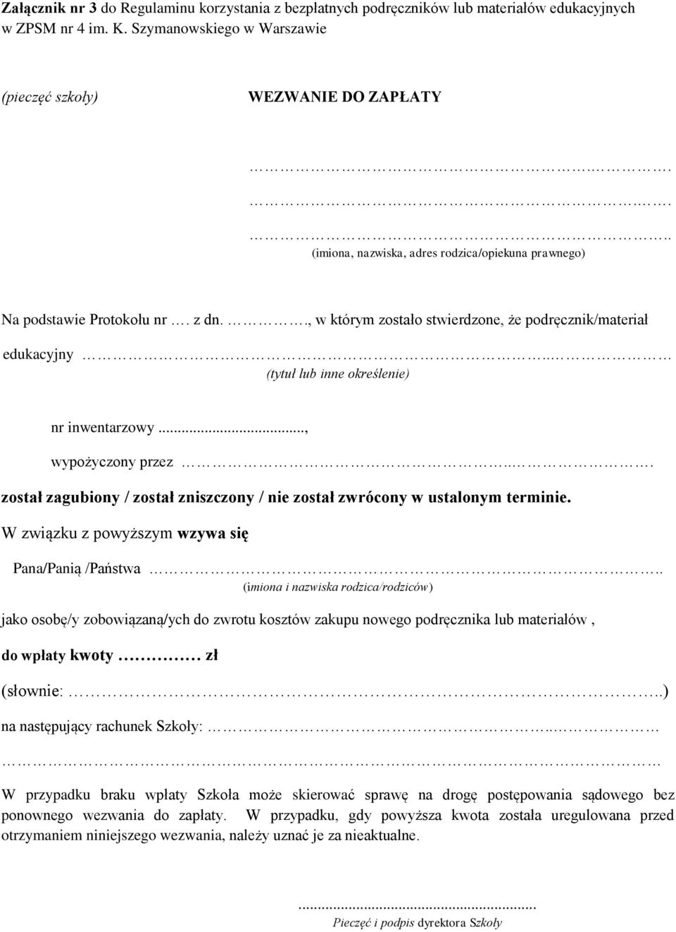 . (tytuł lub inne określenie) nr inwentarzowy..., wypożyczony przez... został zagubiony / został zniszczony / nie został zwrócony w ustalonym terminie.