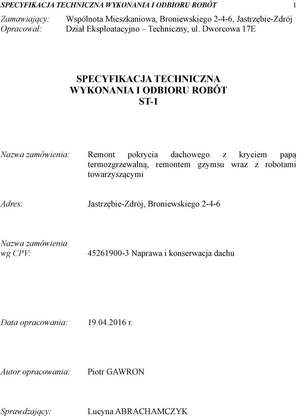 Dworcowa 17E SPECYFIKACJA TECHNICZNA WYKONANIA I ODBIORU ROBÓT ST-1 Nazwa zamówienia: Remont pokrycia dachowego z kryciem papą