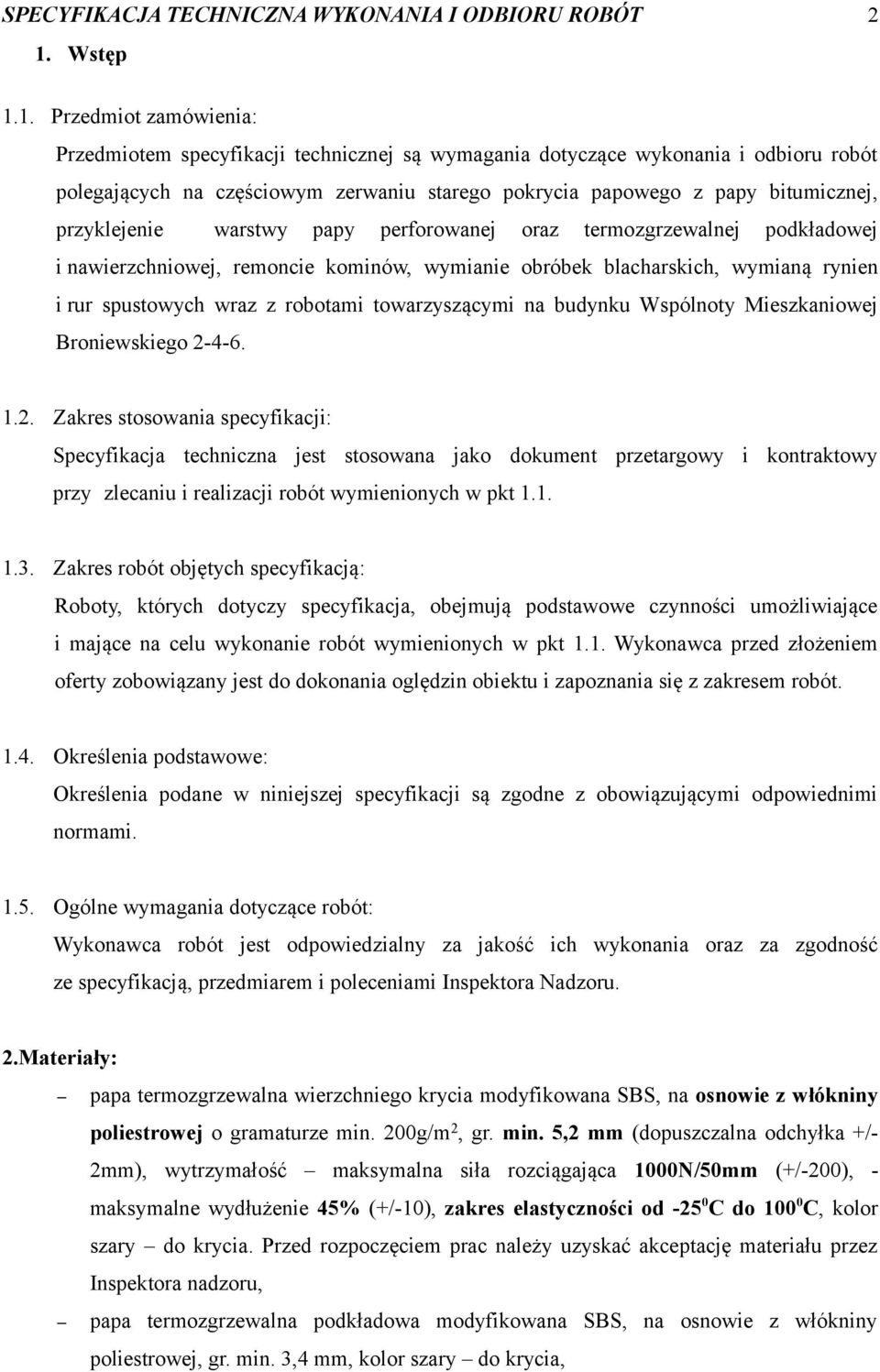 1. Przedmiot zamówienia: Przedmiotem specyfikacji technicznej są wymagania dotyczące wykonania i odbioru robót polegających na częściowym zerwaniu starego pokrycia papowego z papy bitumicznej,