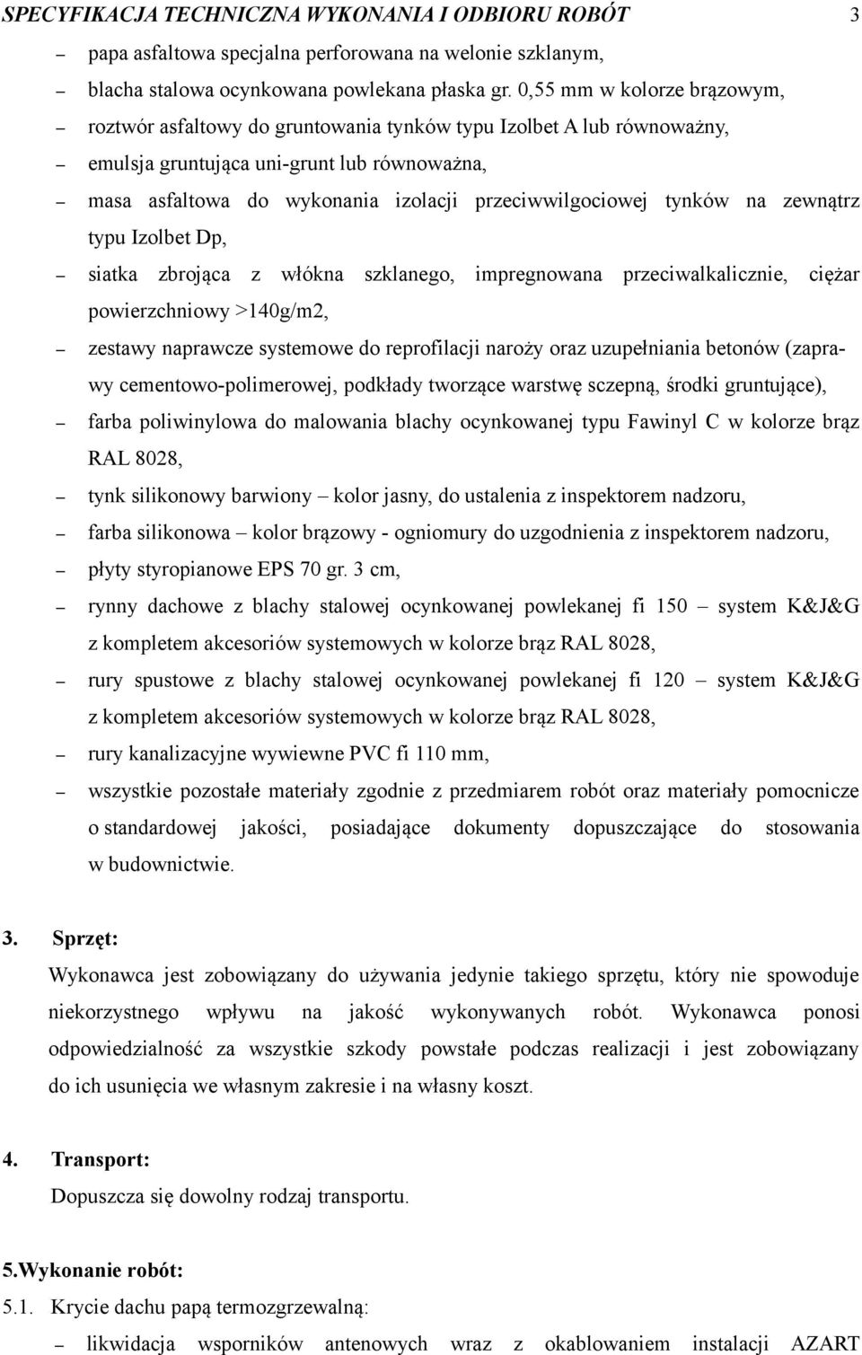 tynków na zewnątrz typu Izolbet Dp, siatka zbrojąca z włókna szklanego, impregnowana przeciwalkalicznie, ciężar powierzchniowy >140g/m2, zestawy naprawcze systemowe do reprofilacji naroży oraz