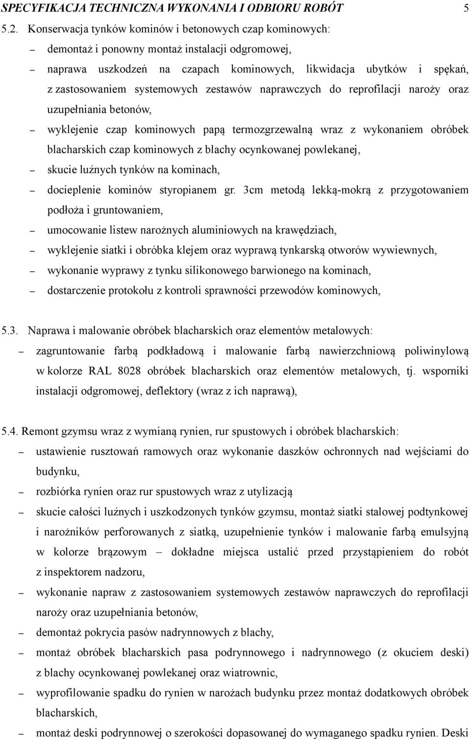 systemowych zestawów naprawczych do reprofilacji naroży oraz uzupełniania betonów, wyklejenie czap kominowych papą termozgrzewalną wraz z wykonaniem obróbek blacharskich czap kominowych z blachy