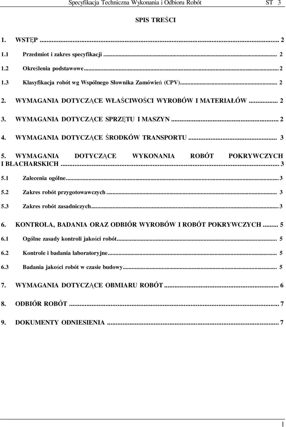 WYMAGANIA DOTYCZĄCE WYKONANIA ROBÓT POKRYWCZYCH I BLACHARSKICH... 3 5.1 Zalecenia ogólne... 3 5.2 Zakres robót przygotowawczych... 3 5.3 Zakres robót zasadniczych... 3 6.