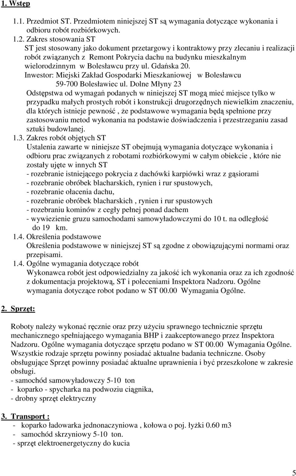 przy ul. Gdańska 20. Inwestor: Miejski Zakład Gospodarki Mieszkaniowej w Bolesławcu 59-700 Bolesławiec ul.