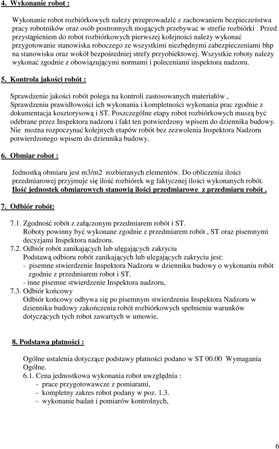 bezpośredniej strefy przyobiektowej. Wszystkie roboty naleŝy wykonać zgodnie z obowiązującymi normami i poleceniami inspektora nadzoru. 5.