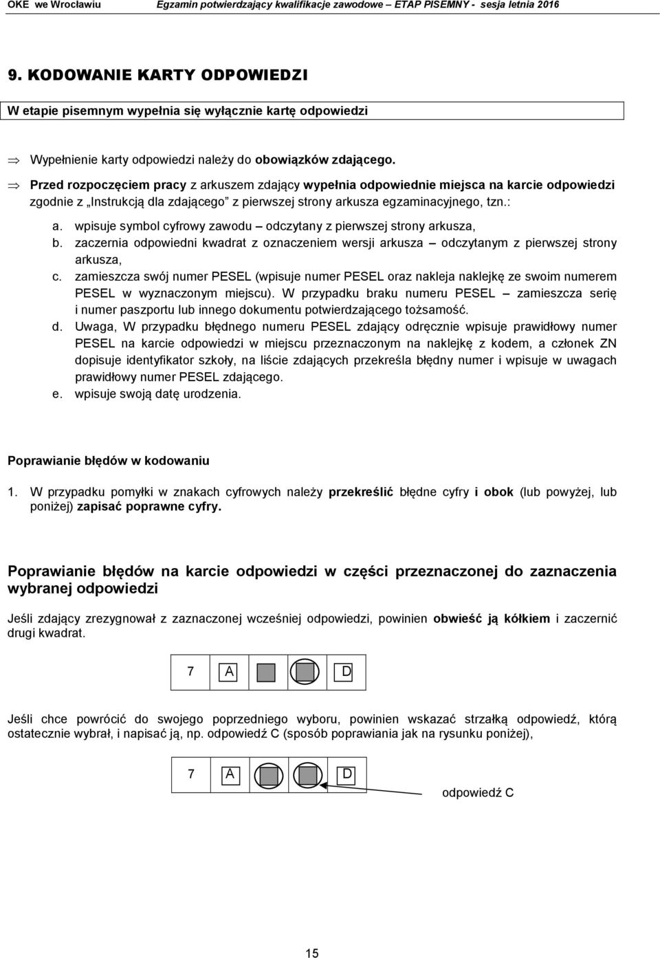 wpisuje symbol cyfrowy zawodu odczytany z pierwszej strony arkusza, b. zaczernia odpowiedni kwadrat z oznaczeniem wersji arkusza odczytanym z pierwszej strony arkusza, c.