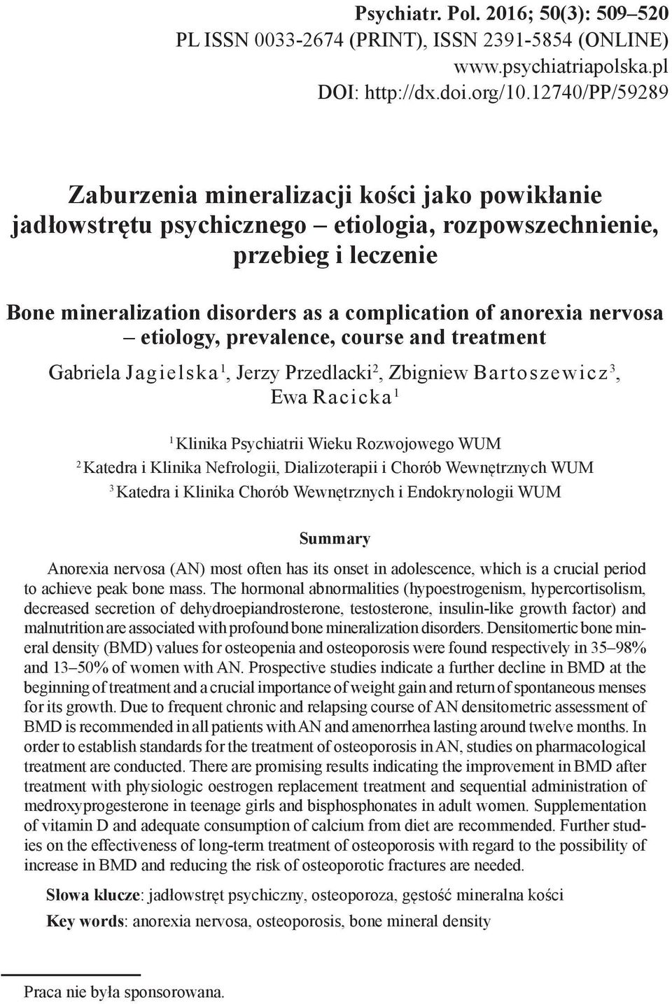 nervosa etiology, prevalence, course and treatment Gabriela Jagielska 1, Jerzy Przedlacki 2, Zbigniew Bartoszewicz 3, Ewa Racicka 1 1 Klinika Psychiatrii Wieku Rozwojowego WUM 2 Katedra i Klinika