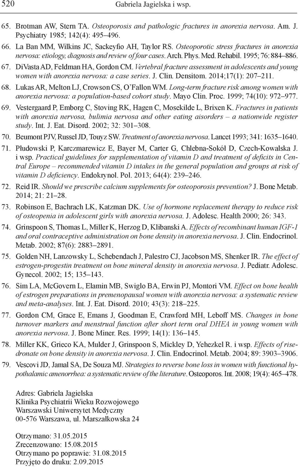 DiVasta AD, Feldman HA, Gordon CM. Vertebral fracture assessment in adolescents and young women with anorexia nervosa: a case series. J. Clin. Densitom. 2014;17(1): 207 211. 68.