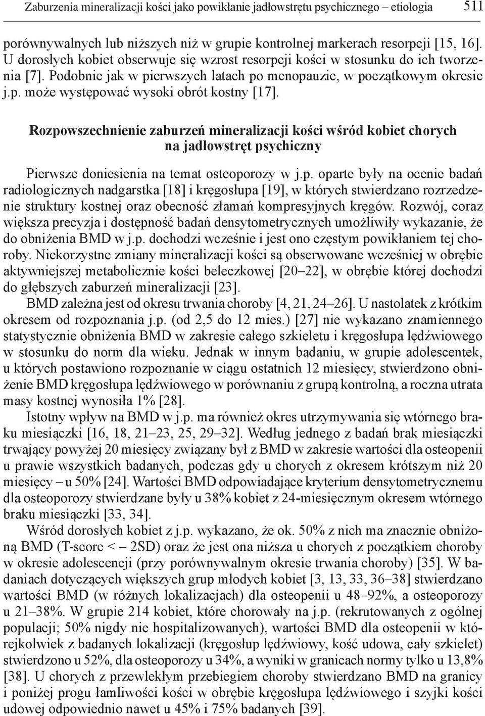 Rozpowszechnienie zaburzeń mineralizacji kości wśród kobiet chorych na jadłowstręt psychiczny Pierwsze doniesienia na temat osteoporozy w j.p. oparte były na ocenie badań radiologicznych nadgarstka [18] i kręgosłupa [19], w których stwierdzano rozrzedzenie struktury kostnej oraz obecność złamań kompresyjnych kręgów.