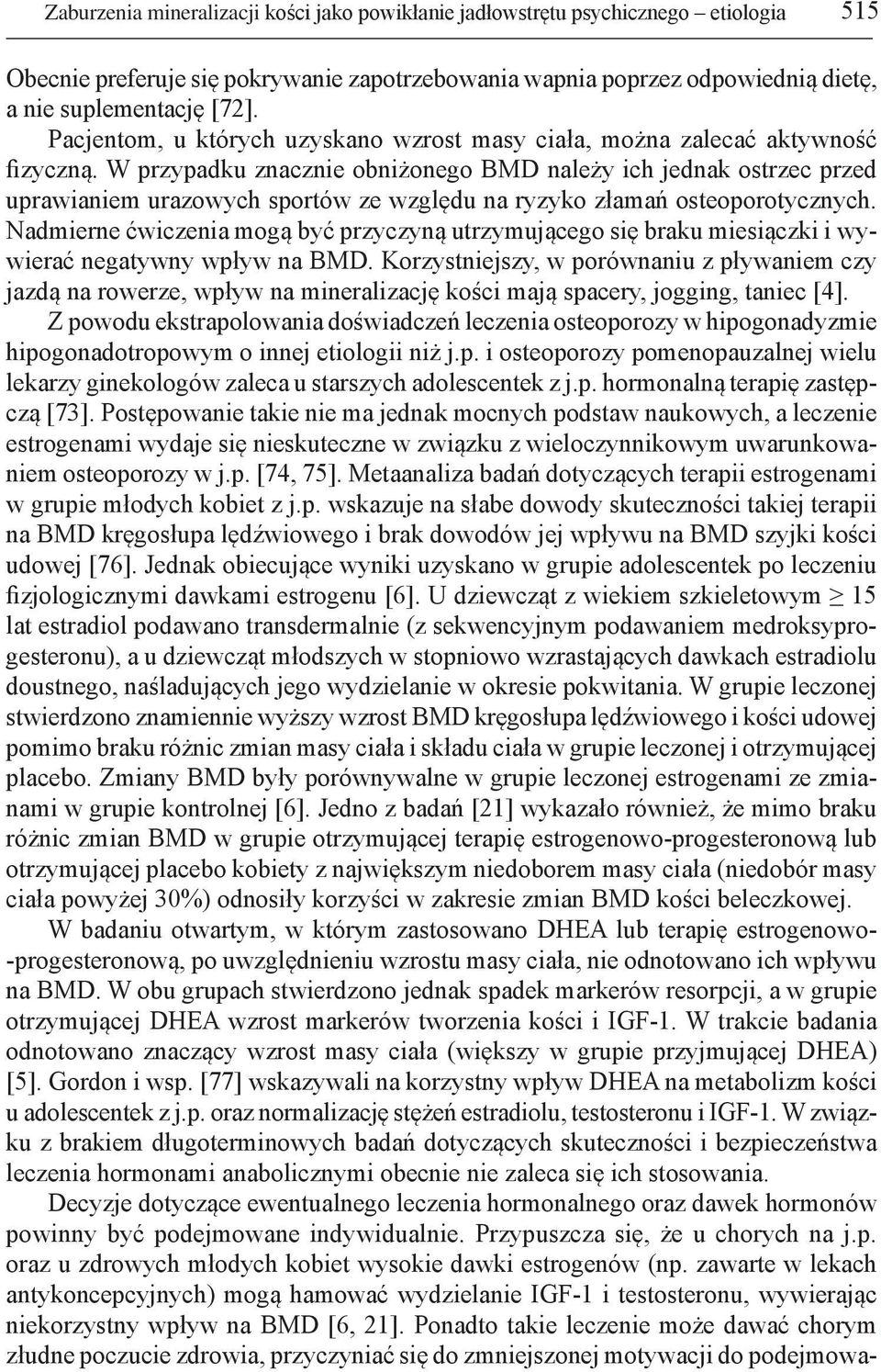W przypadku znacznie obniżonego BMD należy ich jednak ostrzec przed uprawianiem urazowych sportów ze względu na ryzyko złamań osteoporotycznych.