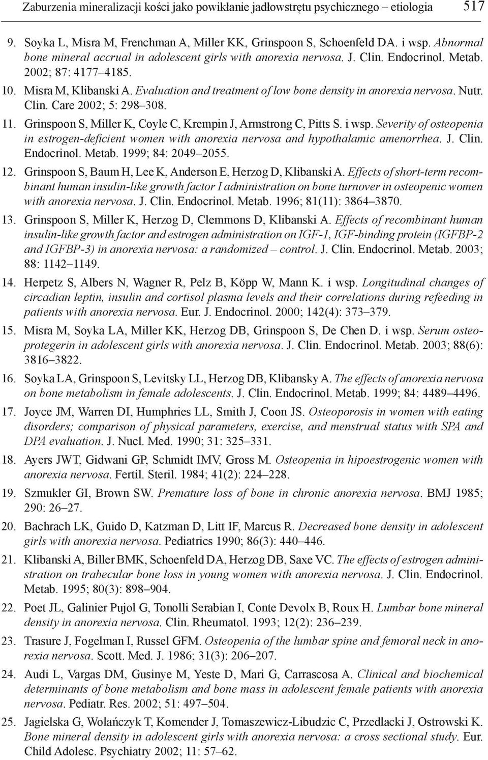 Evaluation and treatment of low bone density in anorexia nervosa. Nutr. Clin. Care 2002; 5: 298 308. 11. Grinspoon S, Miller K, Coyle C, Krempin J, Armstrong C, Pitts S. i wsp.