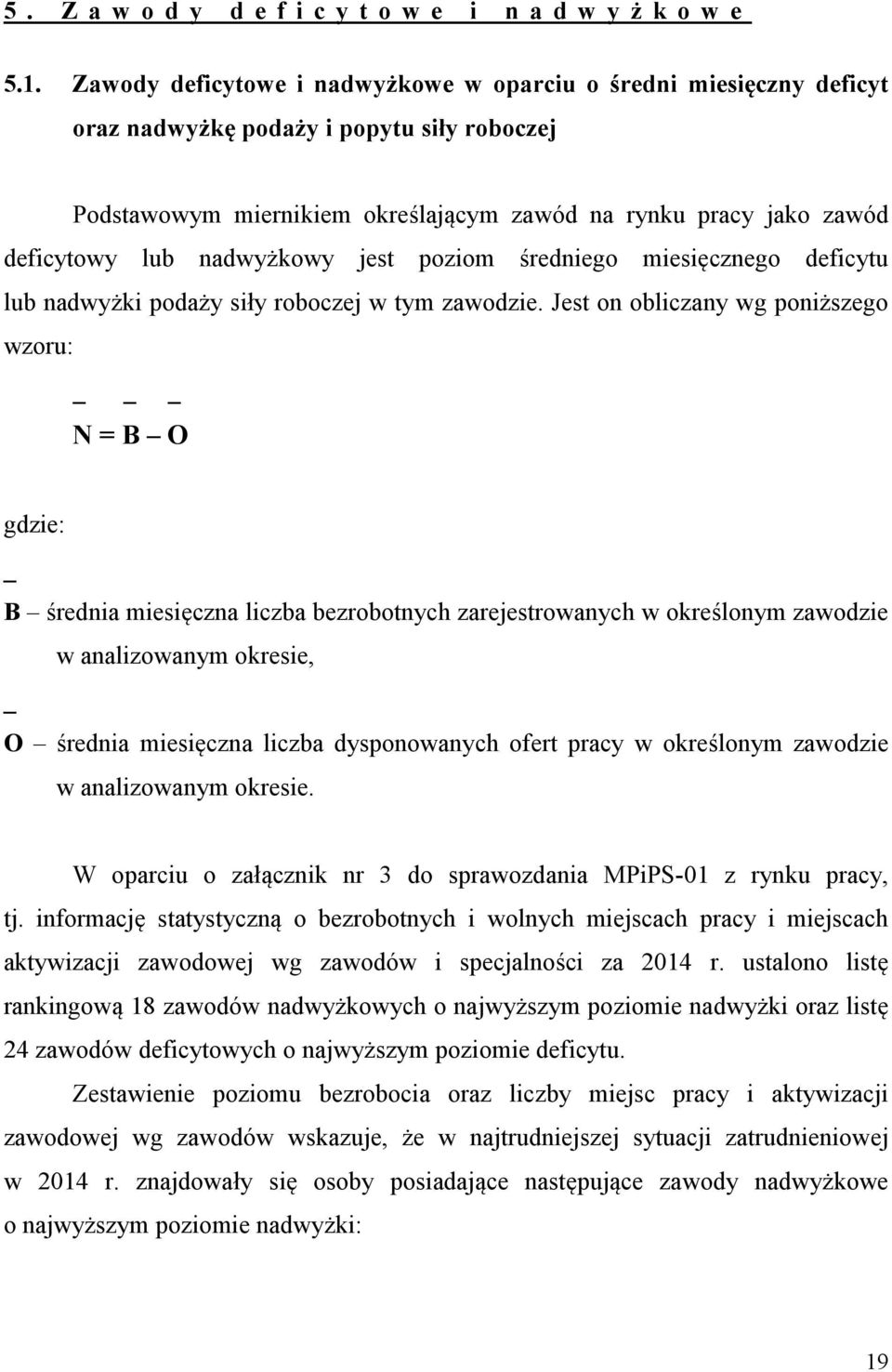 nadwyżkowy jest poziom średniego miesięcznego deficytu lub nadwyżki podaży siły roboczej w tym zawodzie.