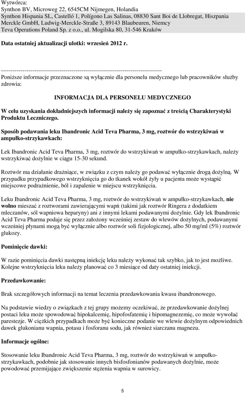 ---------------------------------------------------------------------------------- Poniższe informacje przeznaczone są wyłącznie dla personelu medycznego lub pracowników służby zdrowia: INFORMACJA