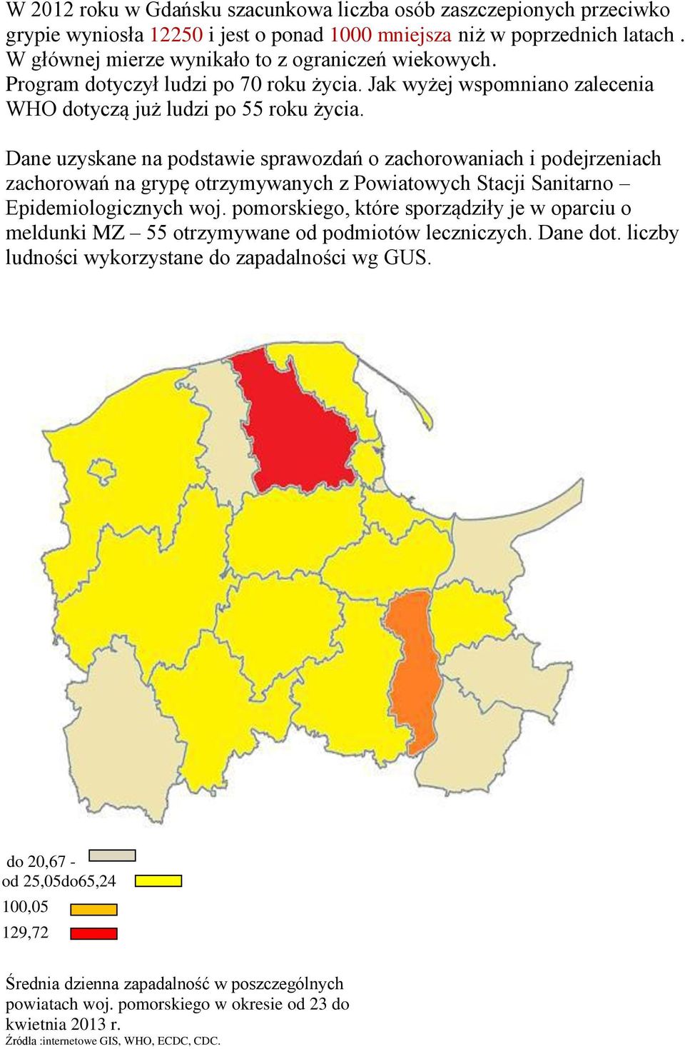 Dane uzyskane na podstawie sprawozdań o zachorowaniach i podejrzeniach zachorowań na grypę otrzymywanych z Powiatowych Stacji Sanitarno Epidemiologicznych woj.