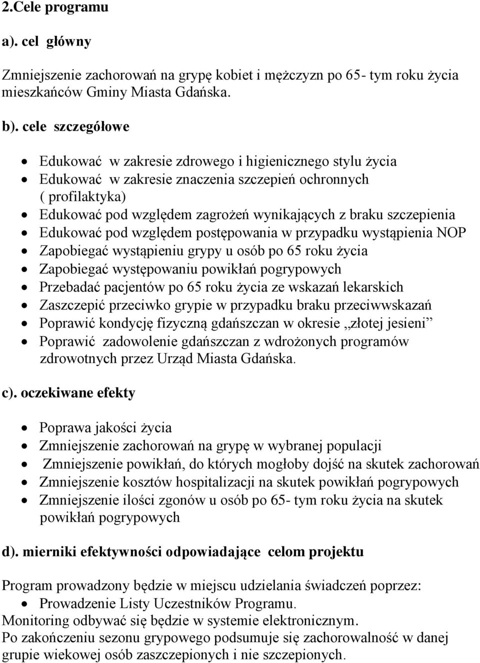 szczepienia Edukować pod względem postępowania w przypadku wystąpienia NOP Zapobiegać wystąpieniu grypy u osób po 65 roku życia Zapobiegać występowaniu powikłań pogrypowych Przebadać pacjentów po 65