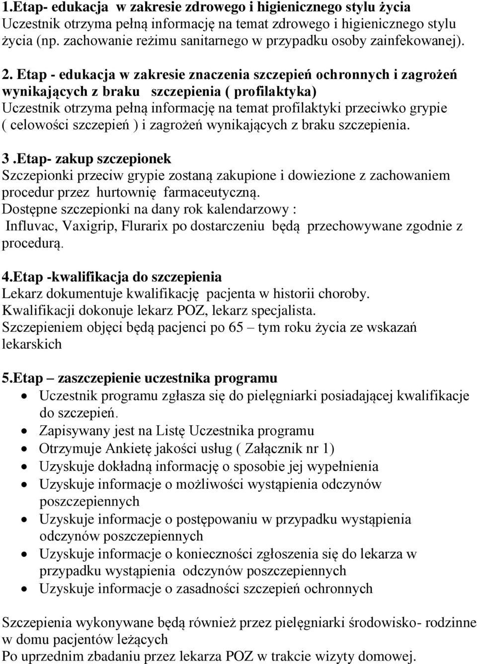 Etap - edukacja w zakresie znaczenia szczepień ochronnych i zagrożeń wynikających z braku szczepienia ( profilaktyka) Uczestnik otrzyma pełną informację na temat profilaktyki przeciwko grypie (