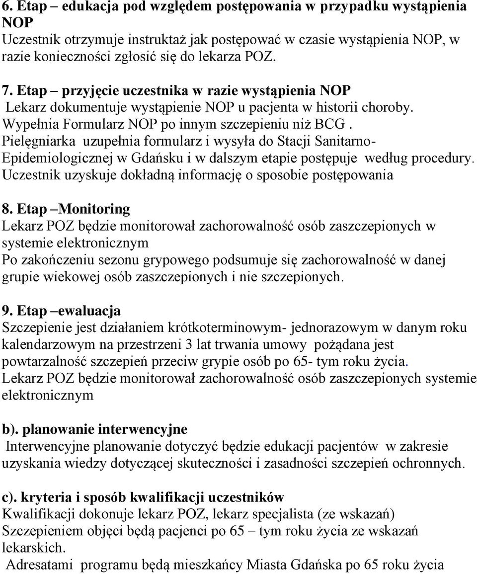 Pielęgniarka uzupełnia formularz i wysyła do Stacji Sanitarno- Epidemiologicznej w Gdańsku i w dalszym etapie postępuje według procedury.