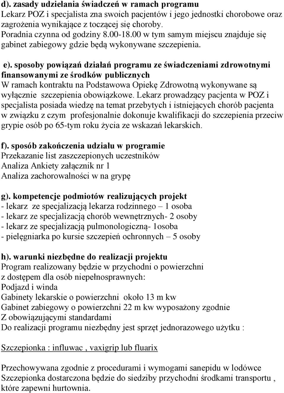 sposoby powiązań działań programu ze świadczeniami zdrowotnymi finansowanymi ze środków publicznych W ramach kontraktu na Podstawowa Opiekę Zdrowotną wykonywane są wyłącznie szczepienia obowiązkowe.