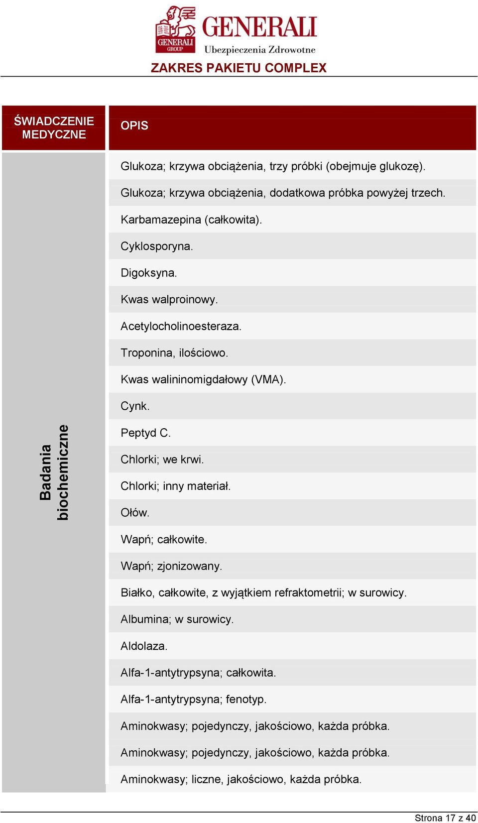 Ołów. Wapń; całkowite. Wapń; zjonizowany. Białko, całkowite, z wyjątkiem refraktometrii; w surowicy. Albumina; w surowicy. Aldolaza. Alfa-1-antytrypsyna; całkowita.