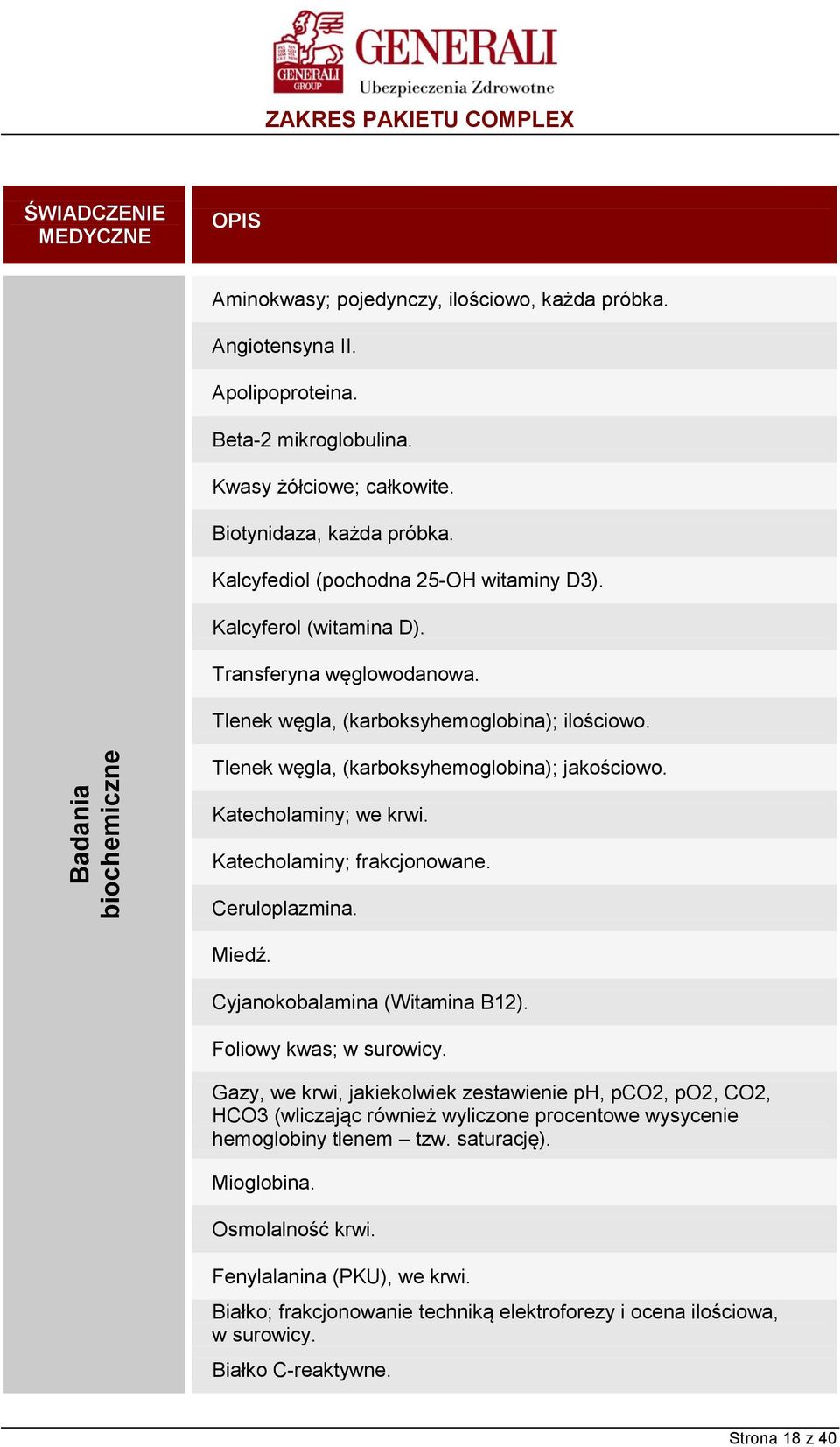Katecholaminy; we krwi. Katecholaminy; frakcjonowane. Ceruloplazmina. Miedź. Cyjanokobalamina (Witamina B12). Foliowy kwas; w surowicy.
