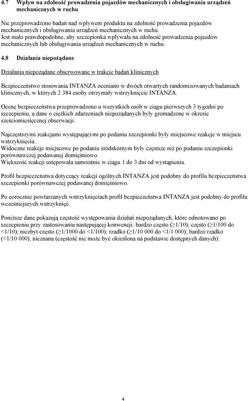 8 Działania niepożądane Działania niepożądane obserwowane w trakcie badań klinicznych Bezpieczeństwo stosowania INTANZA oceniano w dwóch otwartych randomizowanych badaniach klinicznych, w których 2