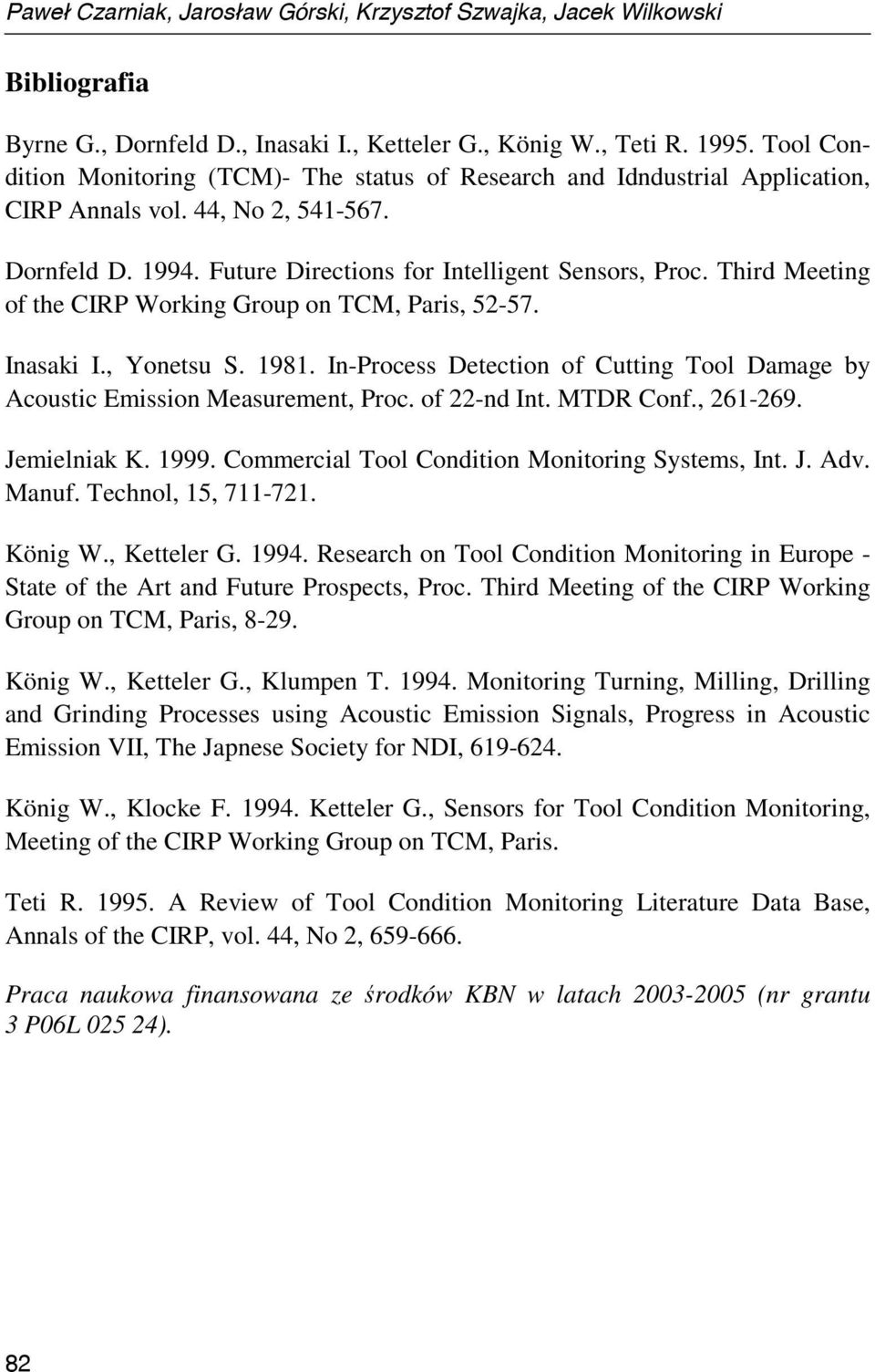 Third Meeting of the CIRP Working Group on TCM, Paris, 52-57. Inasaki I., Yonetsu S. 1981. In-Process Detection of Cutting Tool Damage by Acoustic Emission Measurement, Proc. of 22-nd Int. MTDR Conf.
