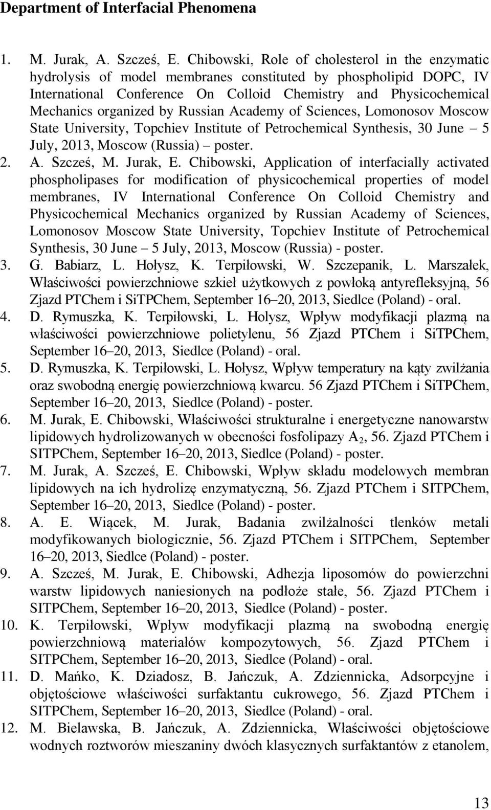 organized by Russian Academy of Sciences, Lomonosov Moscow State University, Topchiev Institute of Petrochemical Synthesis, 30 June 5 July, 2013, Moscow (Russia) poster. 2. A. Szcześ, M. Jurak, E.
