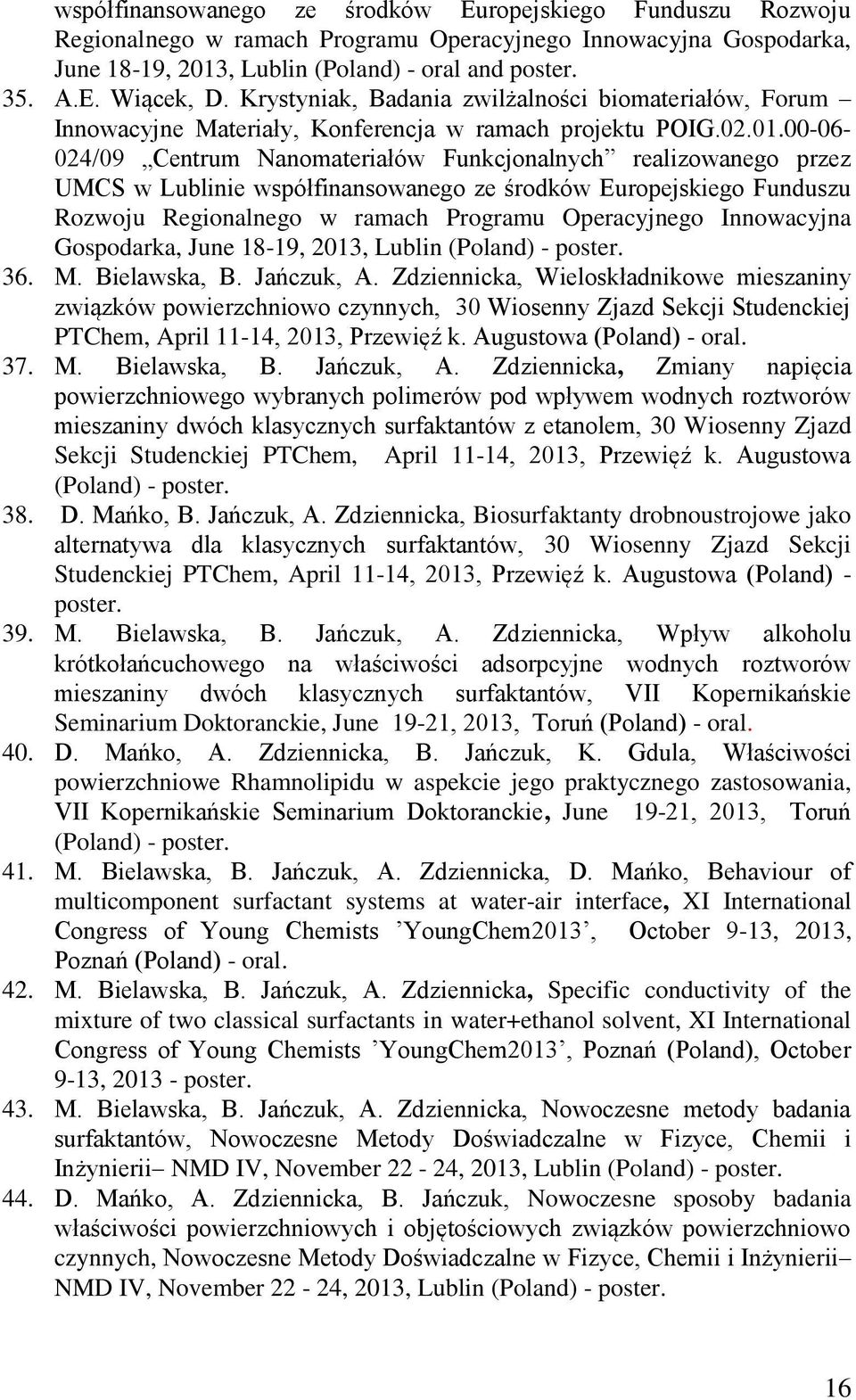 00-06- 024/09 Centrum Nanomateriałów Funkcjonalnych realizowanego przez UMCS w Lublinie współfinansowanego ze środków Europejskiego Funduszu Rozwoju Regionalnego w ramach Programu Operacyjnego