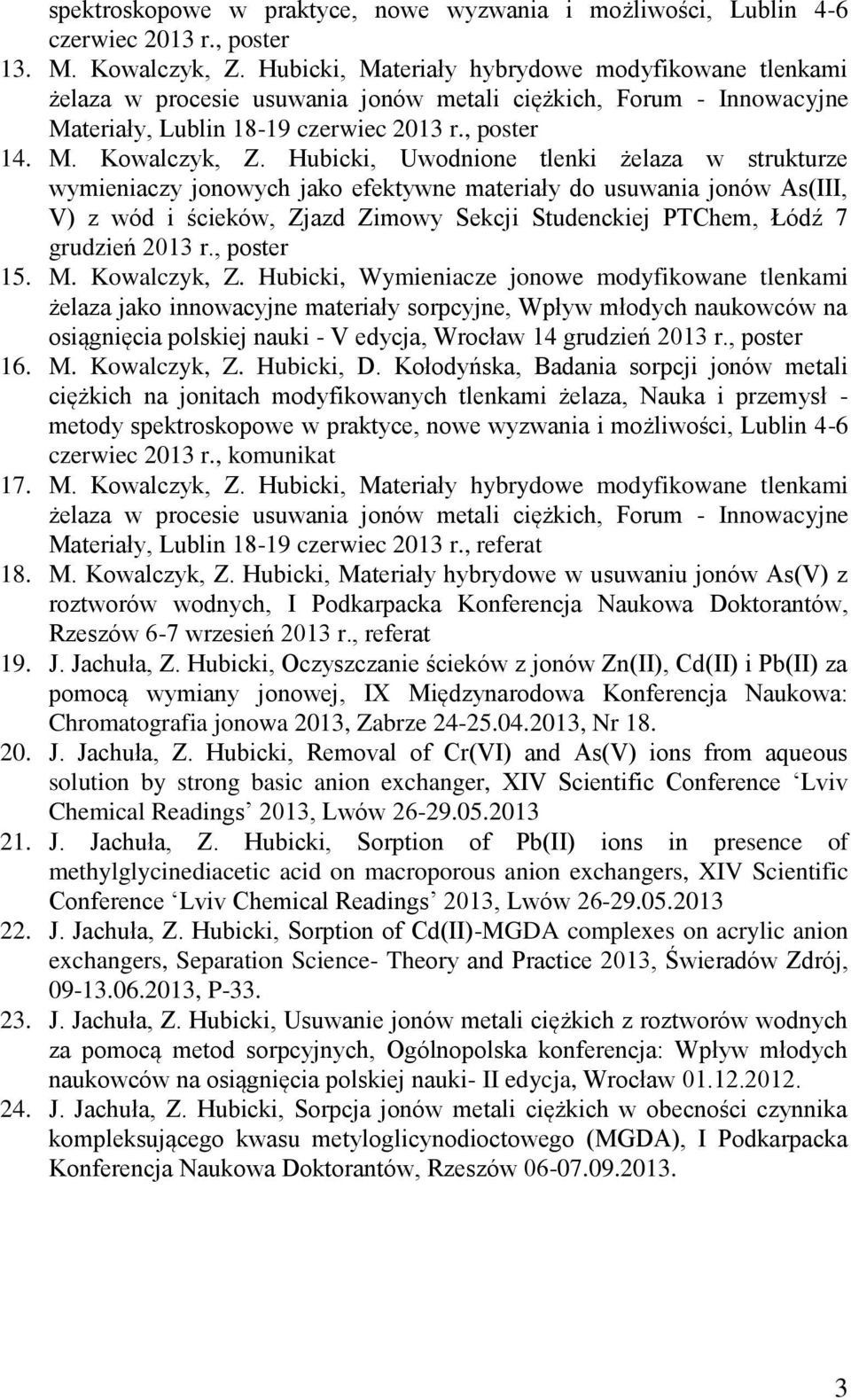 Hubicki, Uwodnione tlenki żelaza w strukturze wymieniaczy jonowych jako efektywne materiały do usuwania jonów As(III, V) z wód i ścieków, Zjazd Zimowy Sekcji Studenckiej PTChem, Łódź 7 grudzień 2013