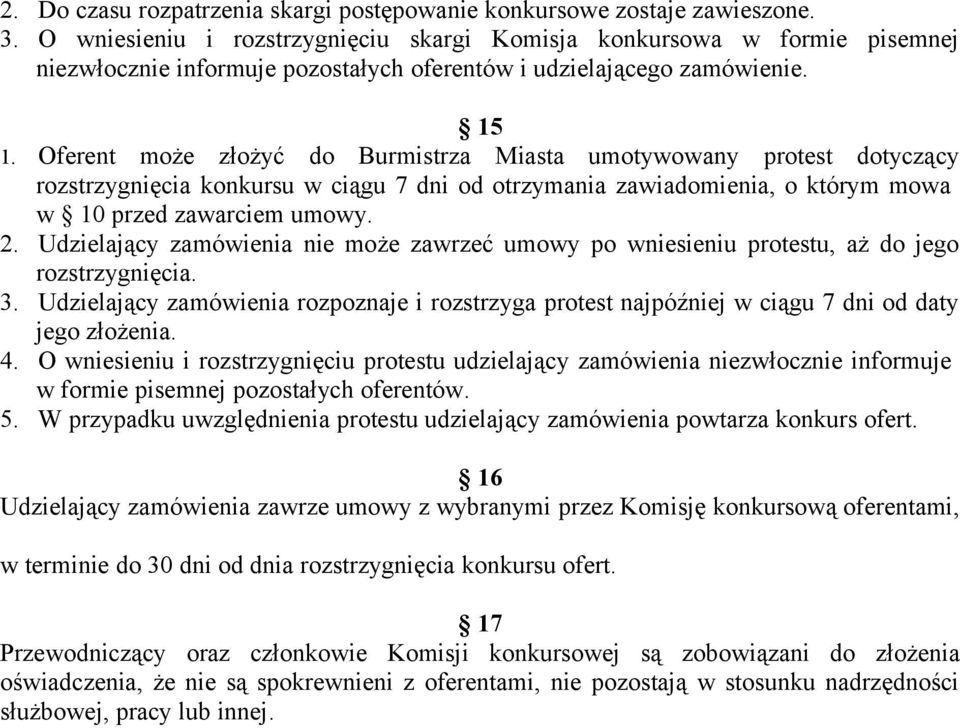 Oferent może złożyć do Burmistrza Miasta umotywowany protest dotyczący rozstrzygnięcia konkursu w ciągu 7 dni od otrzymania zawiadomienia, o którym mowa w 10 przed zawarciem umowy. 2.