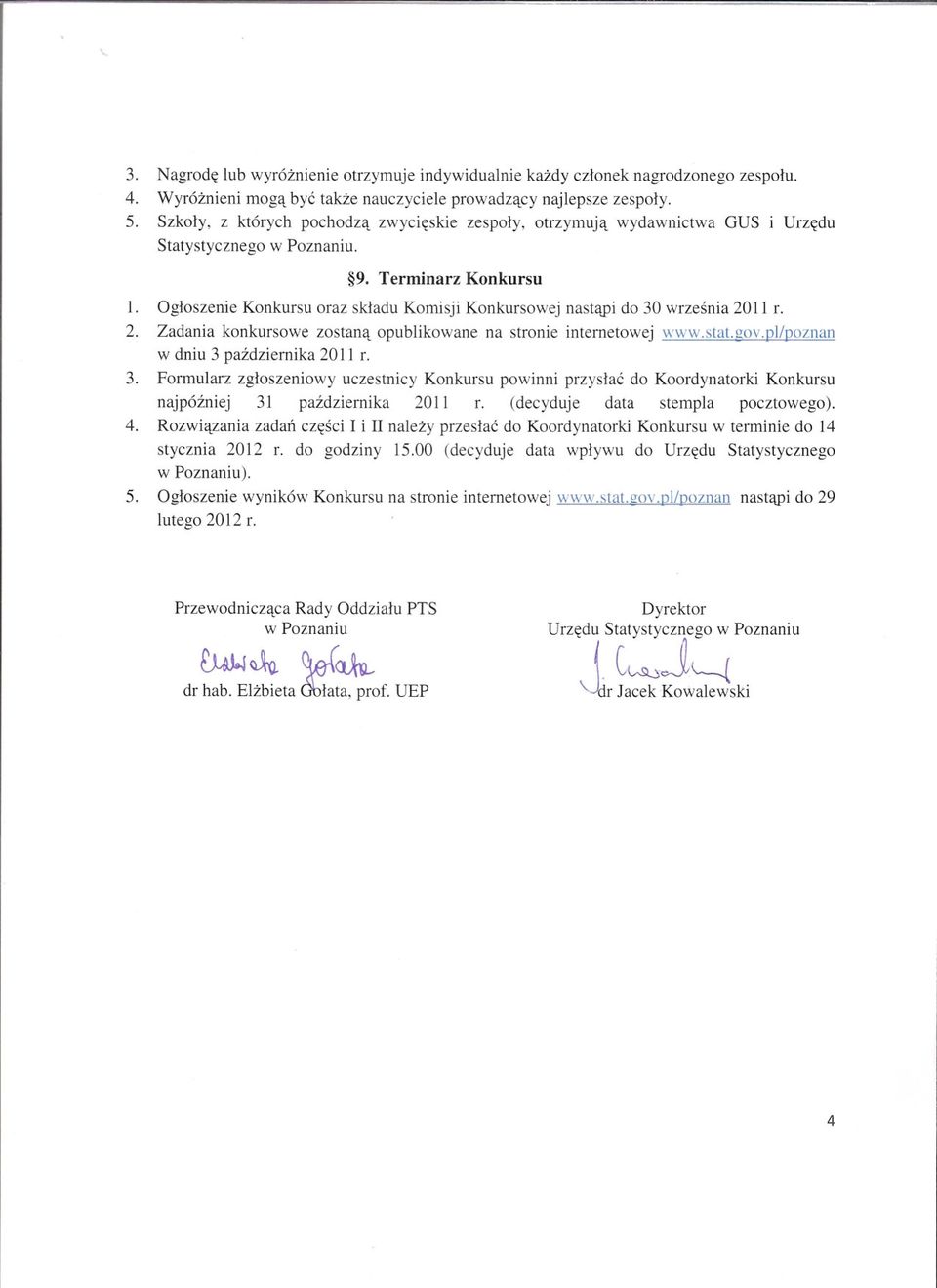 Ogloszenie Konkursu oraz skladu Komisji Konkursowej nastapi do 30 wrzesnia 2011 r. 2. Zadania konkursowe zostana opublikowane na stronie internetowej www.stat.gov.