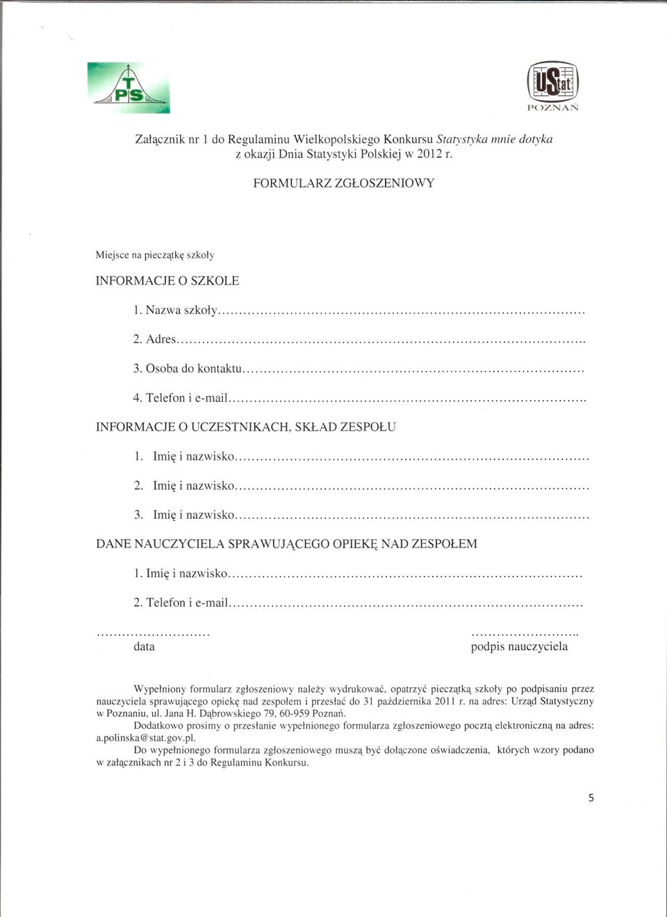 Imie i nazwisko. 2. Imie i nazwisko. 3. Imie i nazwisko. DANE NAUCZYCIELA SPRAWUJACEGO OPIEKE NAD ZESPOLEM l. Imie i nazwisko. 2. Telefon i e-mail.