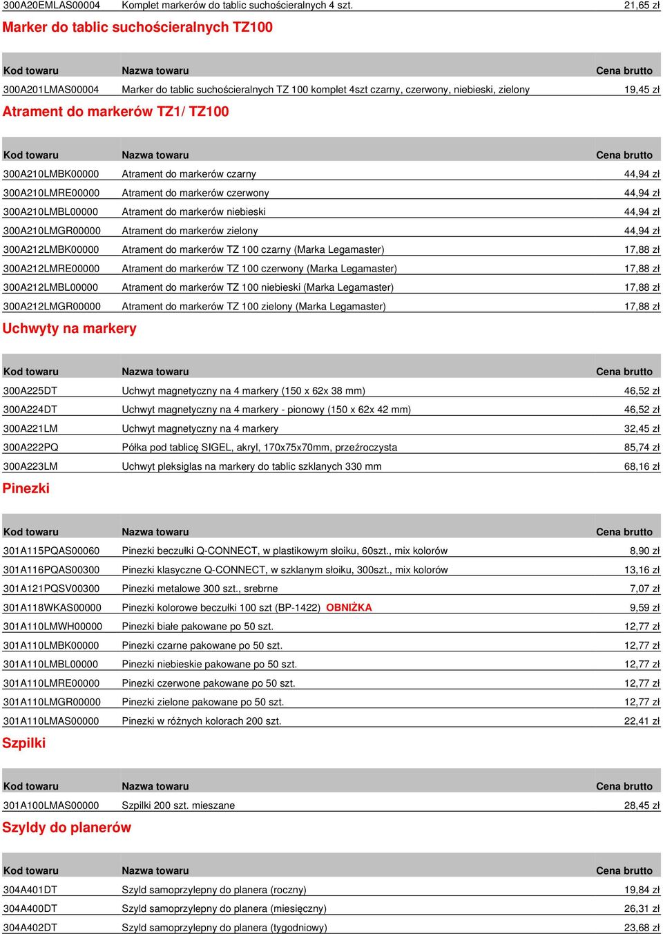 300A210LMBK00000 Atrament do markerów czarny 44,94 zł 300A210LMRE00000 Atrament do markerów czerwony 44,94 zł 300A210LMBL00000 Atrament do markerów niebieski 44,94 zł 300A210LMGR00000 Atrament do