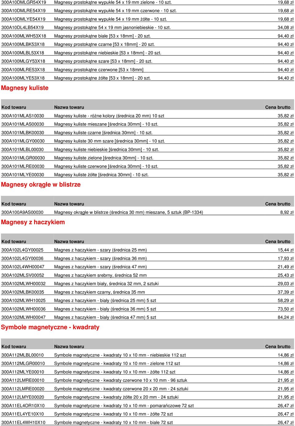 34,08 zł 300A100MLWH53X18 Magnesy prostokątne białe [53 x 18mm] - 20 szt. 94,40 zł 300A100MLBK53X18 Magnesy prostokątne czarne [53 x 18mm] - 20 szt.