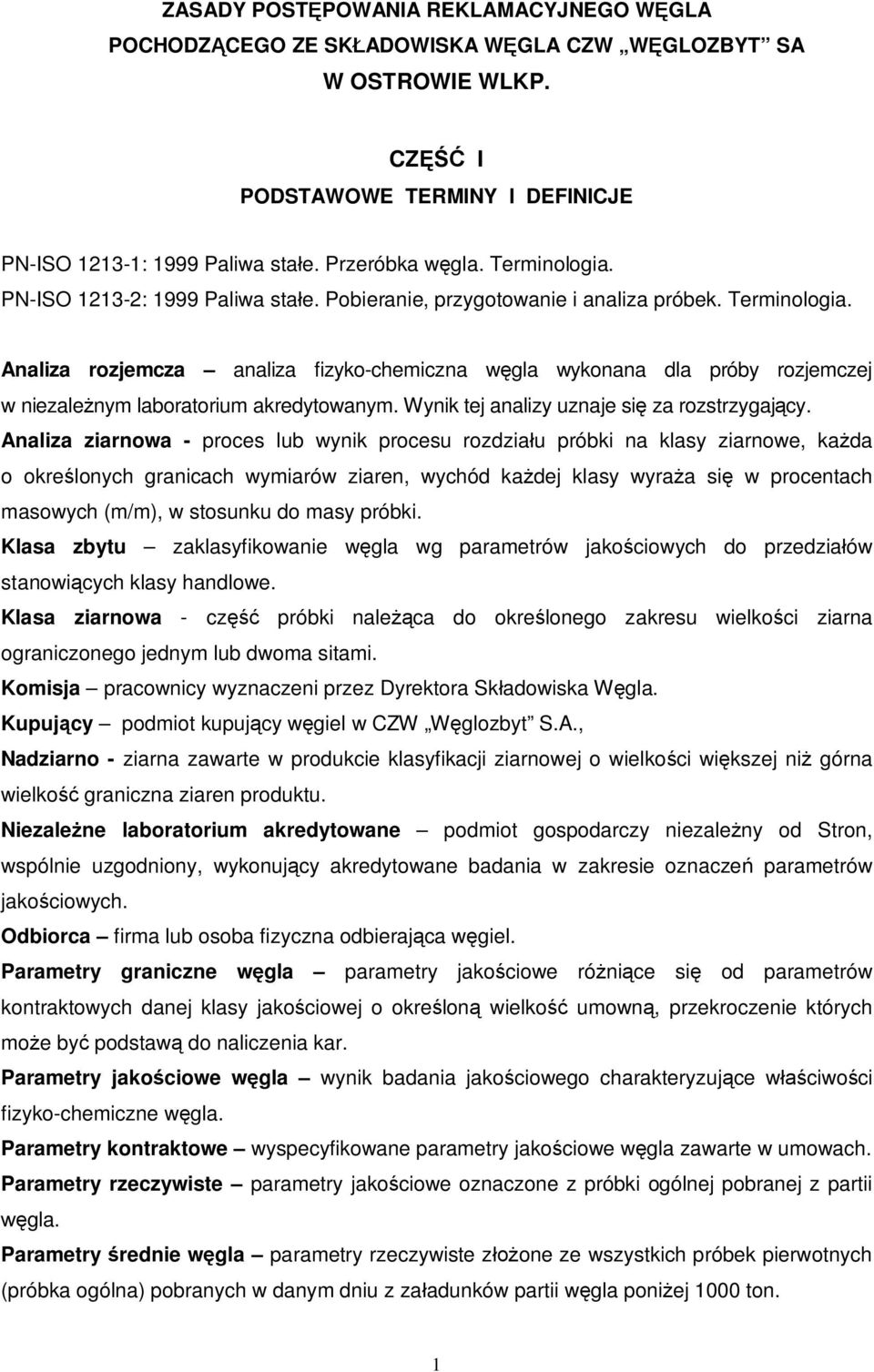 Analiza rozjemcza analiza fizyko-chemiczna w gla wykonana dla próby rozjemczej w niezale nym laboratorium akredytowanym. Wynik tej analizy uznaje si za rozstrzygaj cy.