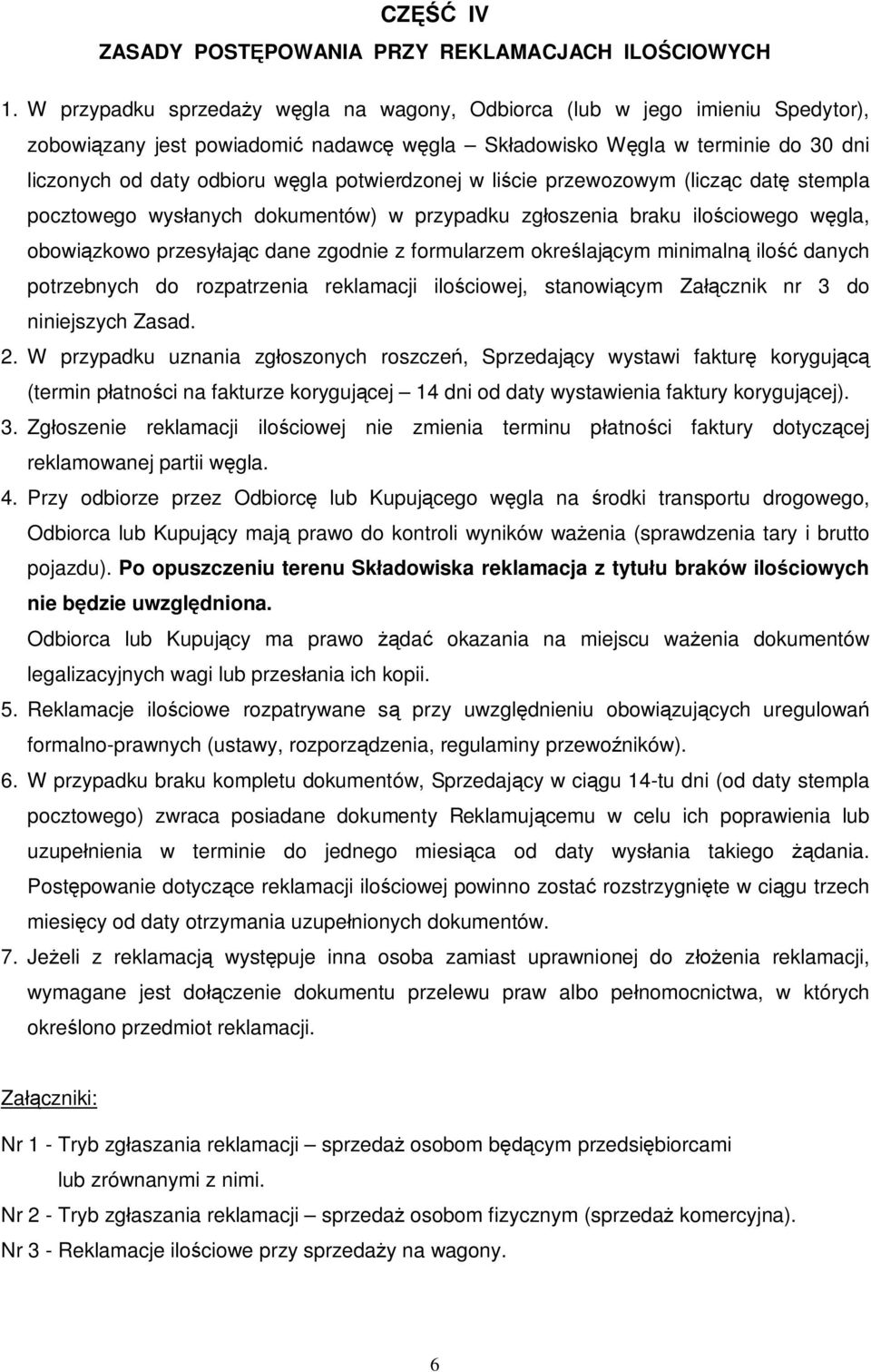 potwierdzonej w li cie przewozowym (licz c dat stempla pocztowego wys anych dokumentów) w przypadku zg oszenia braku ilo ciowego w gla, obowi zkowo przesy aj c dane zgodnie z formularzem okre laj cym