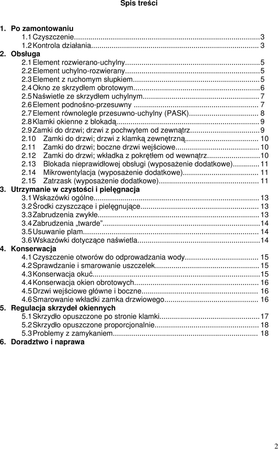 9 Zamki do drzwi; drzwi z pochwytem od zewnątrz... 9 2.10 Zamki do drzwi; drzwi z klamką zewnętrzną... 10 2.11 Zamki do drzwi; boczne drzwi wejściowe... 10 2.12 Zamki do drzwi; wkładka z pokrętłem od wewnątrz.