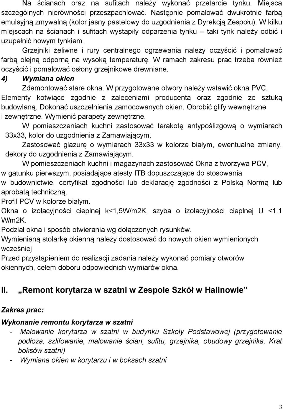W kilku miejscach na ścianach i sufitach wystąpiły odparzenia tynku taki tynk należy odbić i uzupełnić nowym tynkiem.