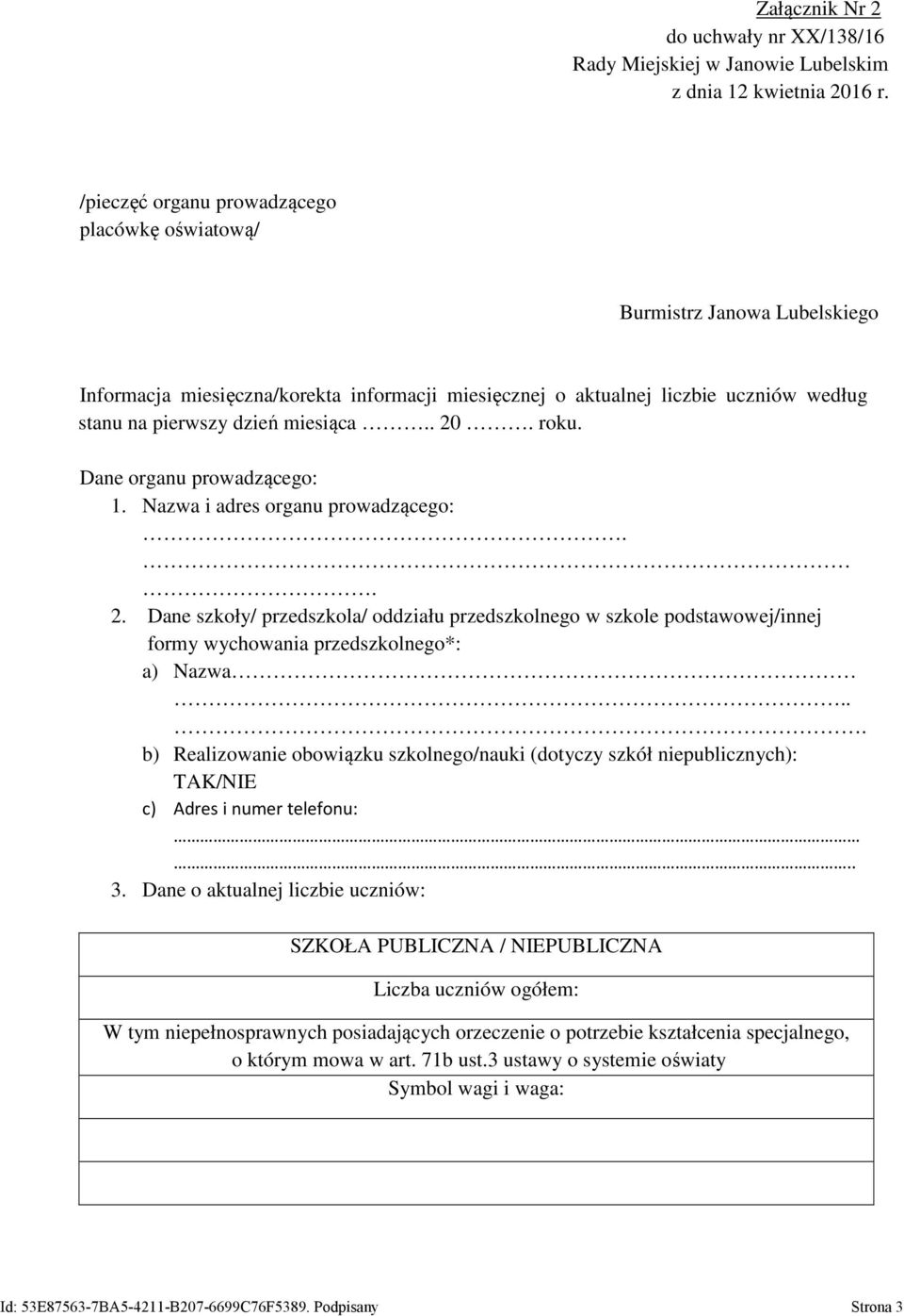 . 20. roku. Dane organu prowadzącego: 1. Nazwa i adres organu prowadzącego:.. 2. Dane szkoły/ przedszkola/ oddziału przedszkolnego w szkole podstawowej/innej formy wychowania przedszkolnego*: a) Nazwa.