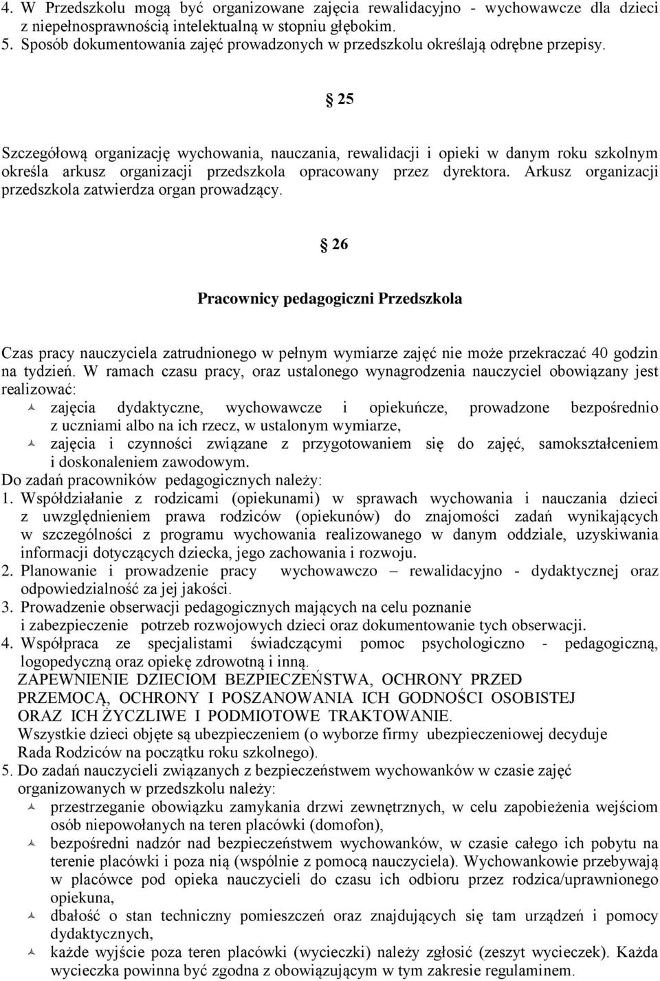25 Szczegółową organizację wychowania, nauczania, rewalidacji i opieki w danym roku szkolnym określa arkusz organizacji przedszkola opracowany przez dyrektora.