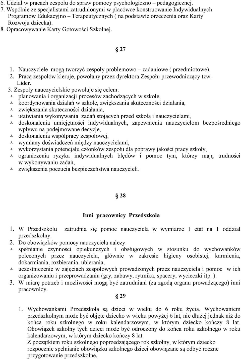 Opracowywanie Karty Gotowości Szkolnej. 27 1. Nauczyciele mogą tworzyć zespoły problemowo zadaniowe ( przedmiotowe). 2. Pracą zespołów kieruje, powołany przez dyrektora Zespołu przewodniczący tzw.