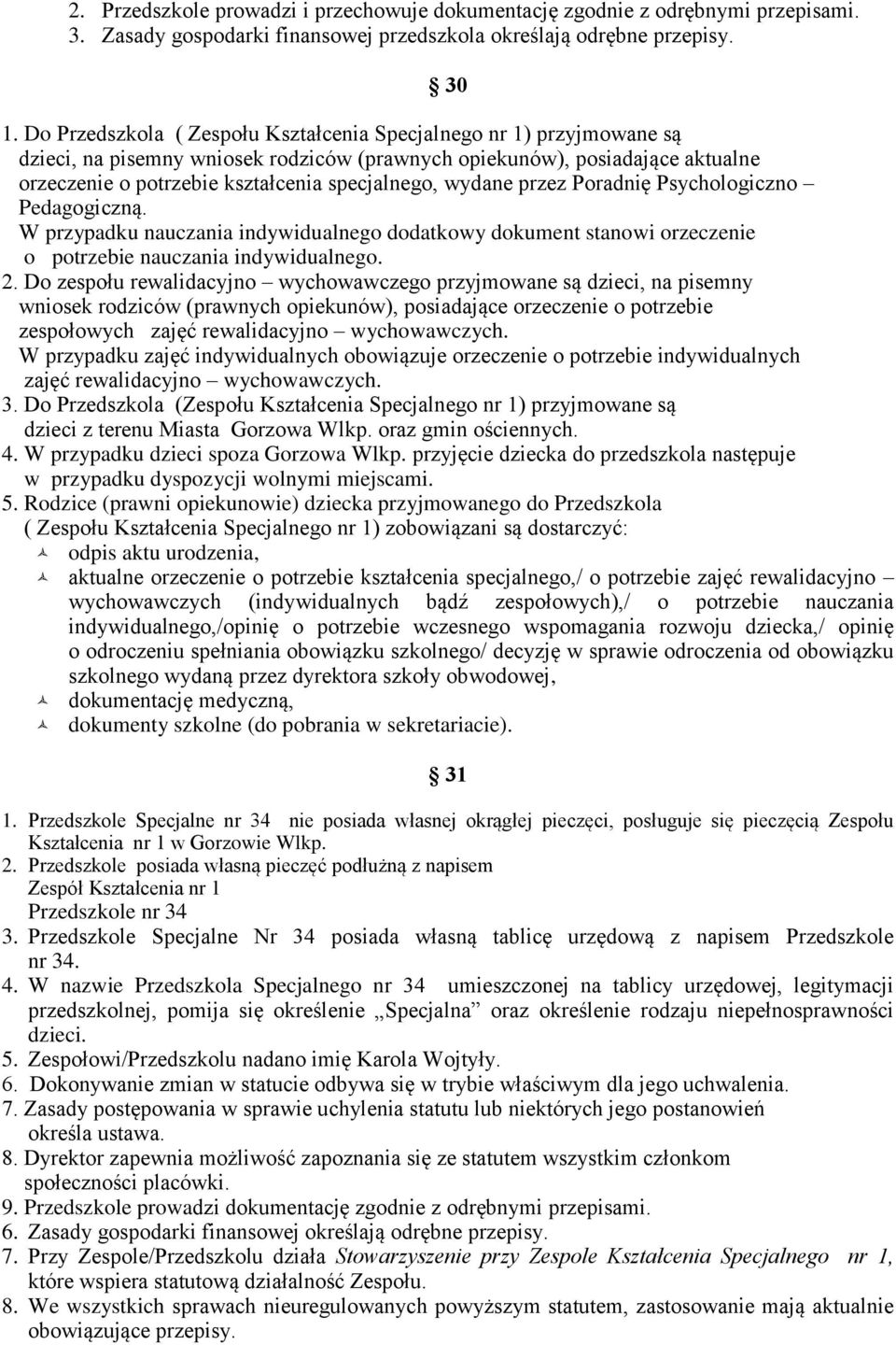 wydane przez Poradnię Psychologiczno Pedagogiczną. W przypadku nauczania indywidualnego dodatkowy dokument stanowi orzeczenie o potrzebie nauczania indywidualnego. 2.